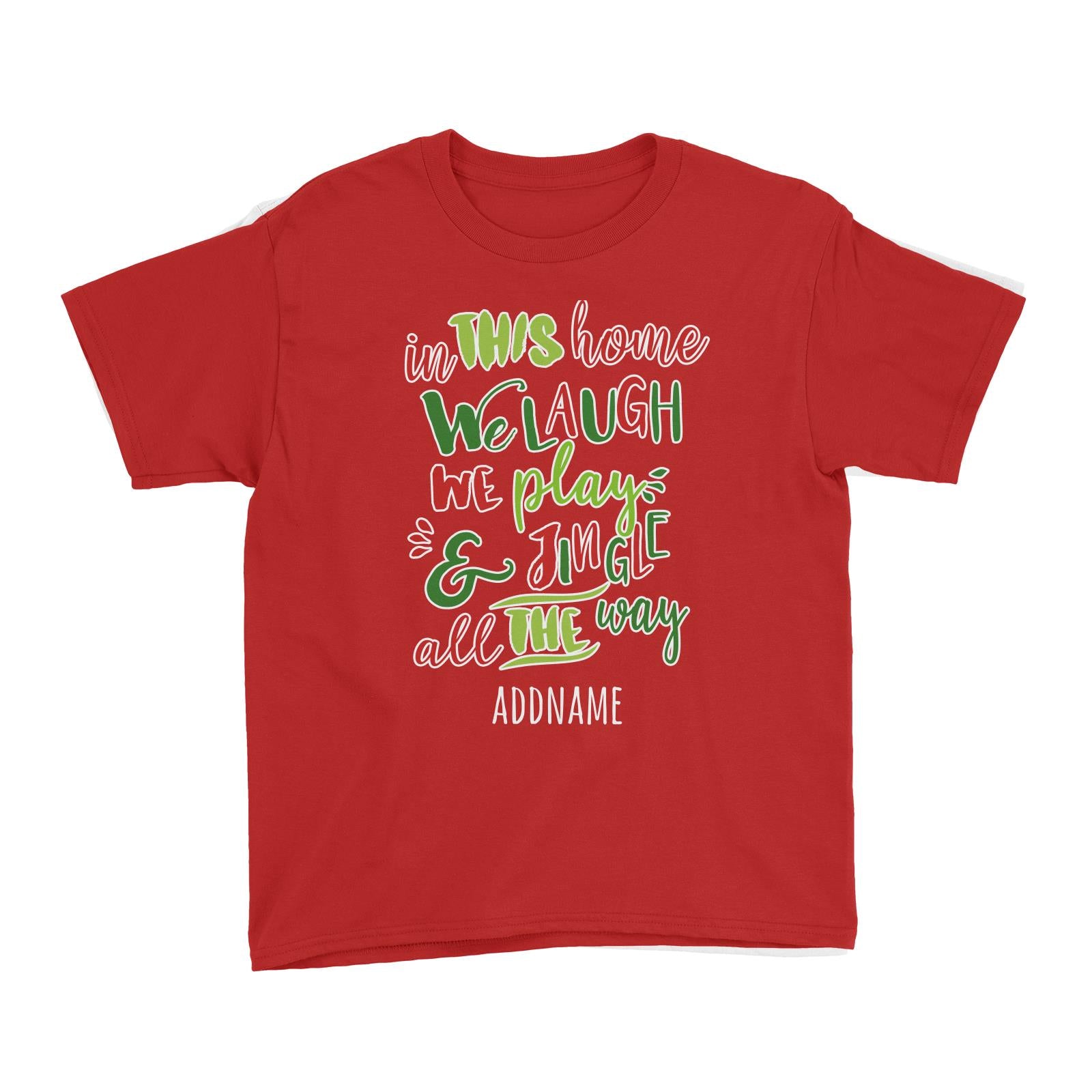 In This Home We Laugh, We Play & Jingle All The Way Lettering Addname Kid's T-Shirt Christmas Matching Family Personalizable