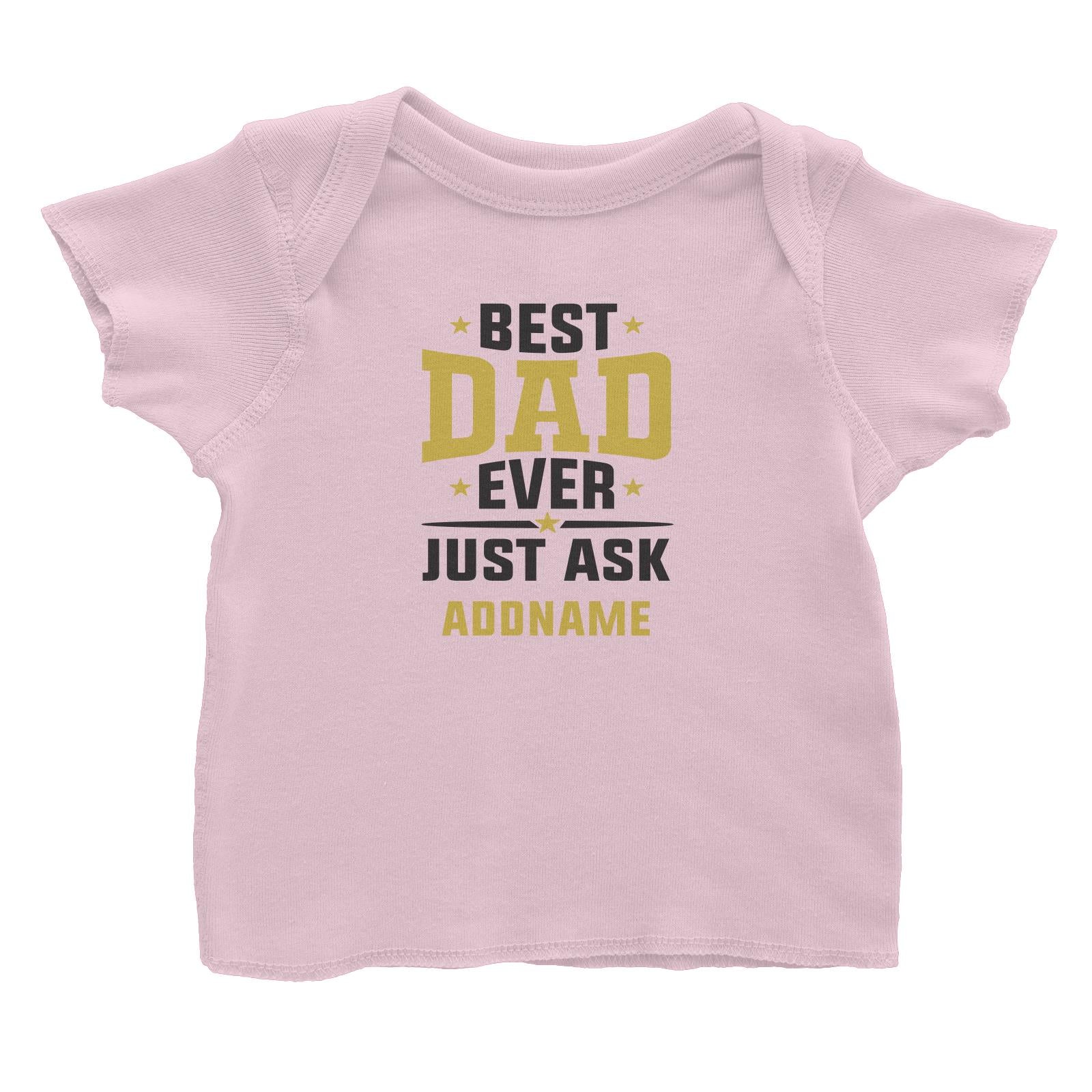 Best Dad Ever Just Ask Addname Baby T-Shirt