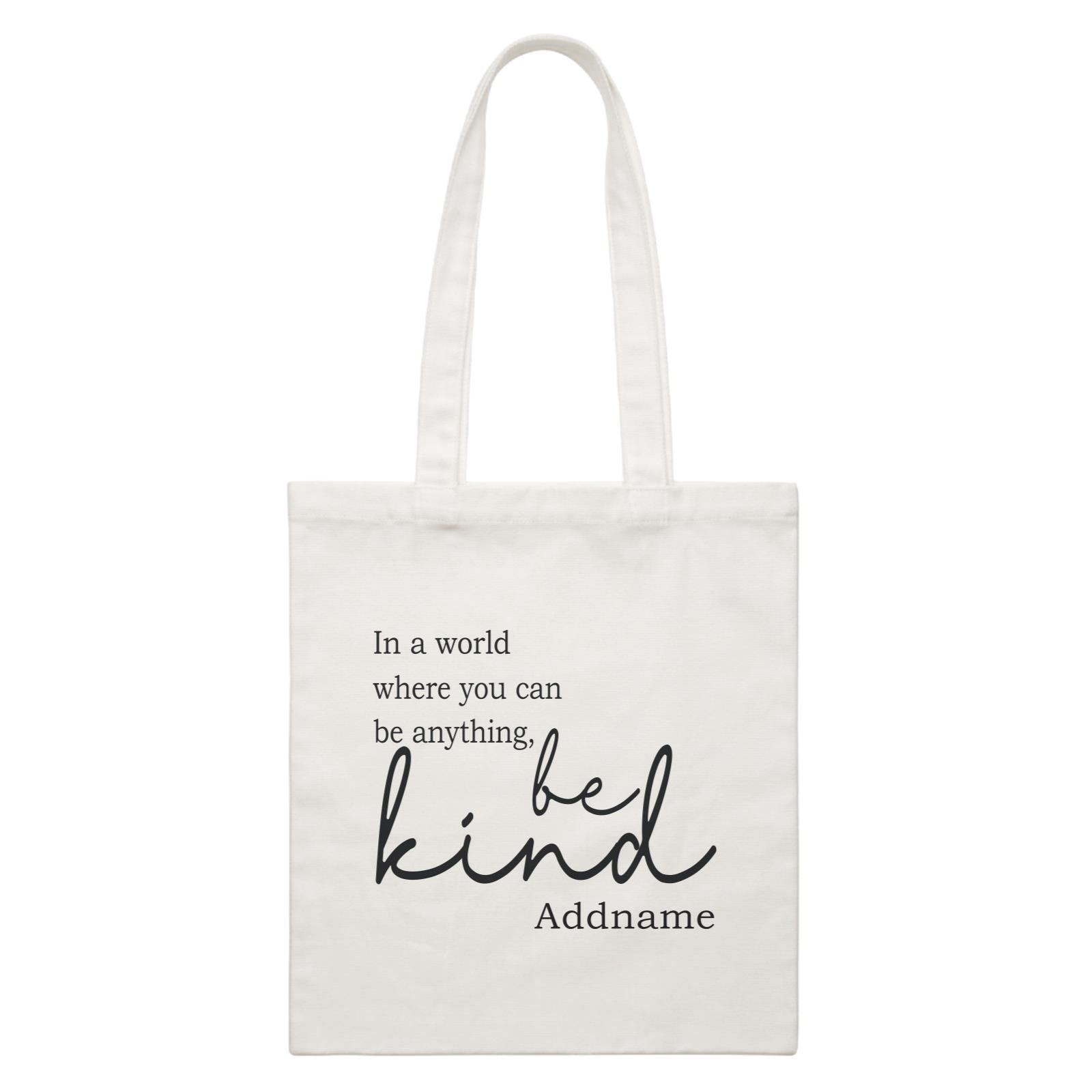 Inspiration Quotes In A World Where You Can Be Anything Be Kind Addname White Canvas Bag