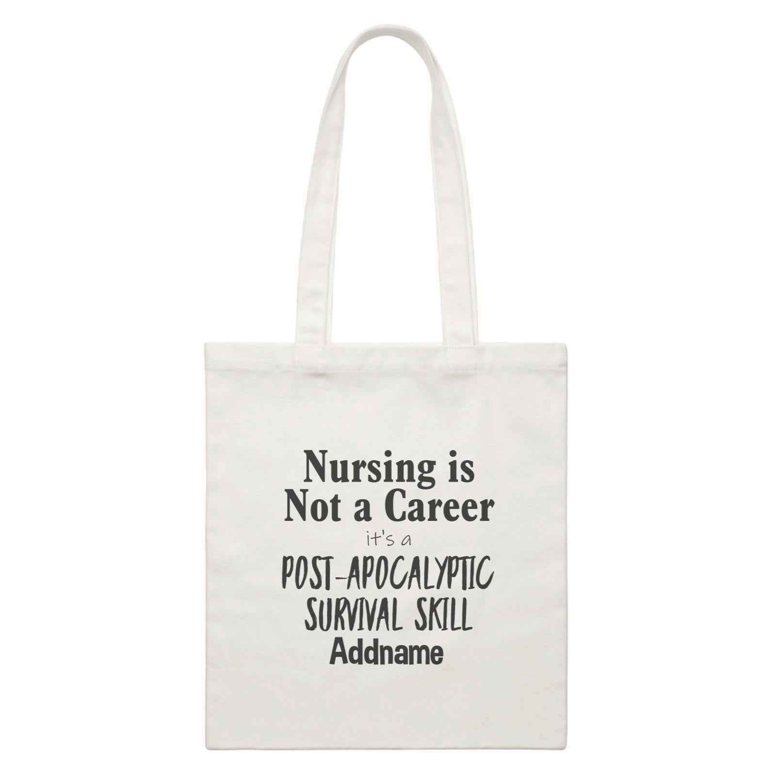 Nursing is Not a Career, It's a Post-Apocalyptic Survival Skill White Canvas Bag