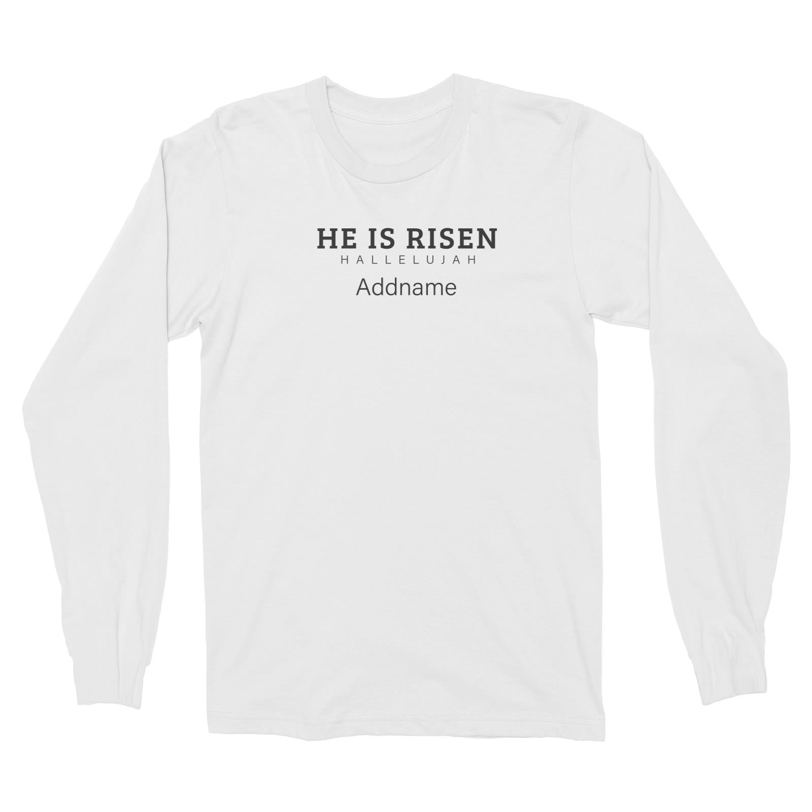 Christian Series He is Risen Hallelujah Addname Long Sleeve Unisex T-Shirt