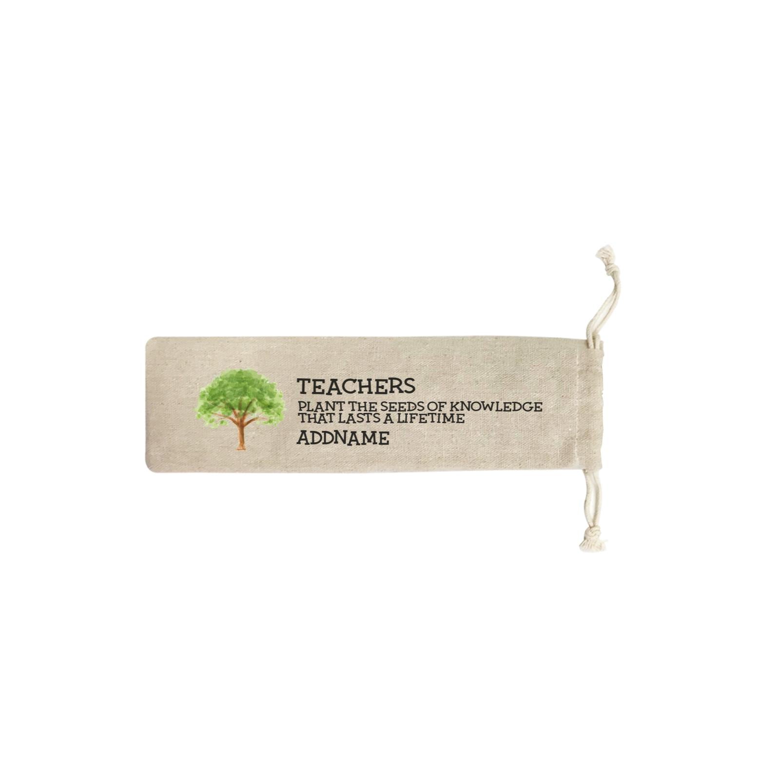 Teacher Quotes 2 Teachers Plant The Seeds Of Knowledge That Lasts A Lifetime Addname SB Straw Pouch (No Straws included)