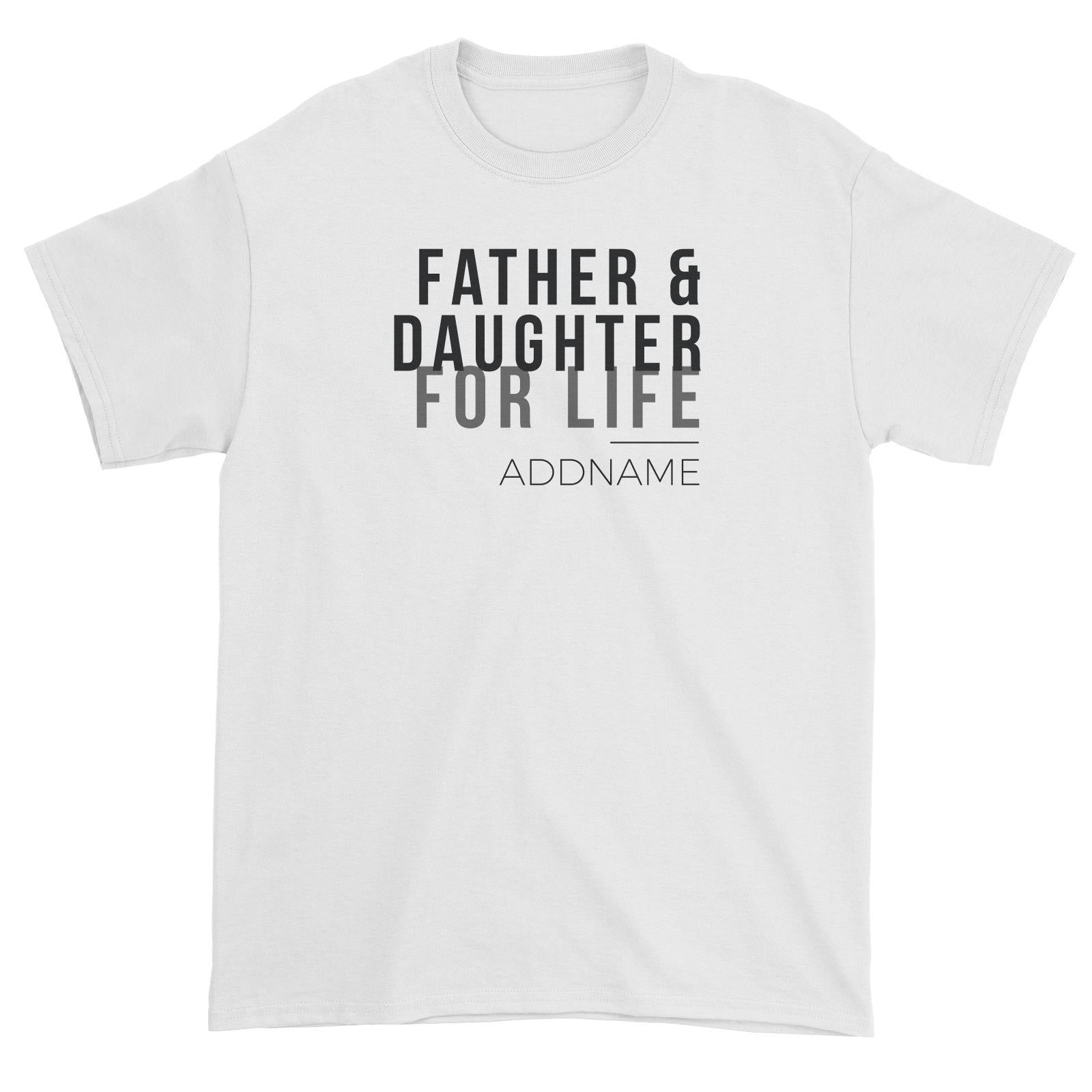 Family For Life Father & Daughter For Life Addname Unisex T-Shirt