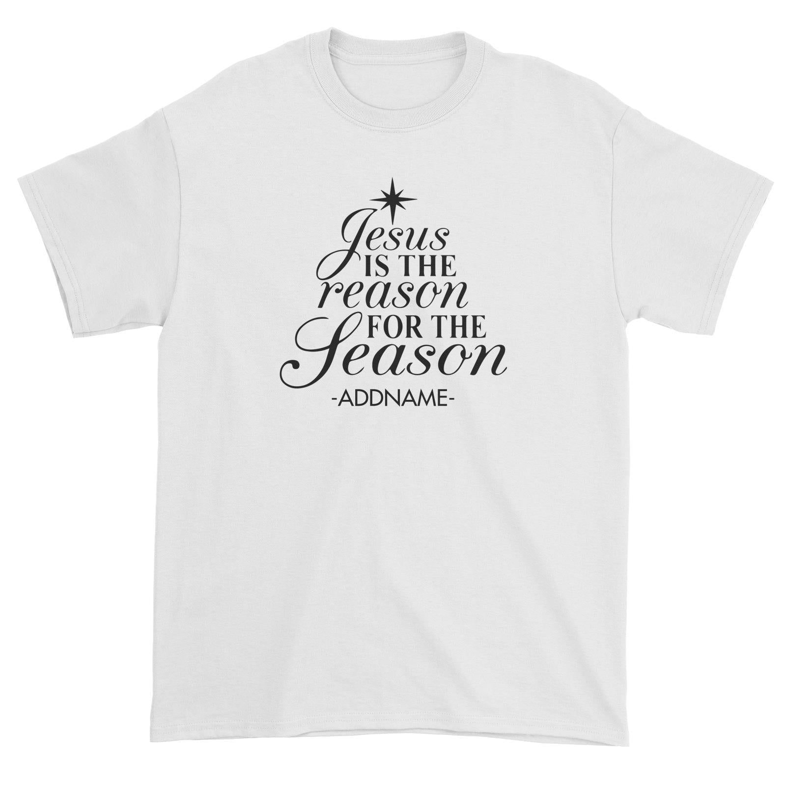 Jesus Is The Reason For The Season Addname Unisex T-Shirt Christmas Personalizable Designs Lettering