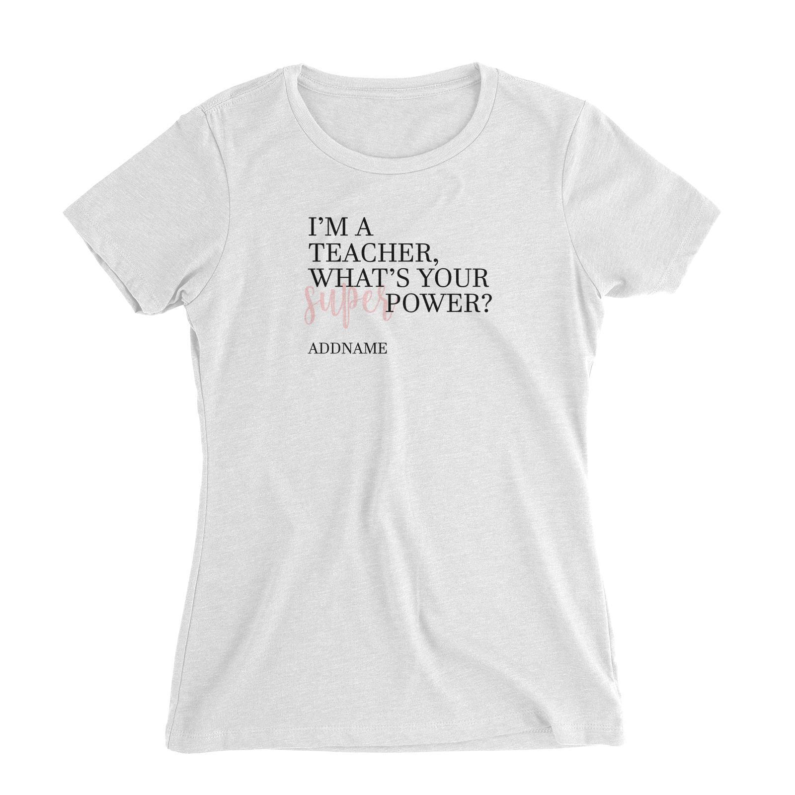 Super Teachers Pink I'm A teacher What's Your Superpower Addname Women's Slim Fit T-Shirt