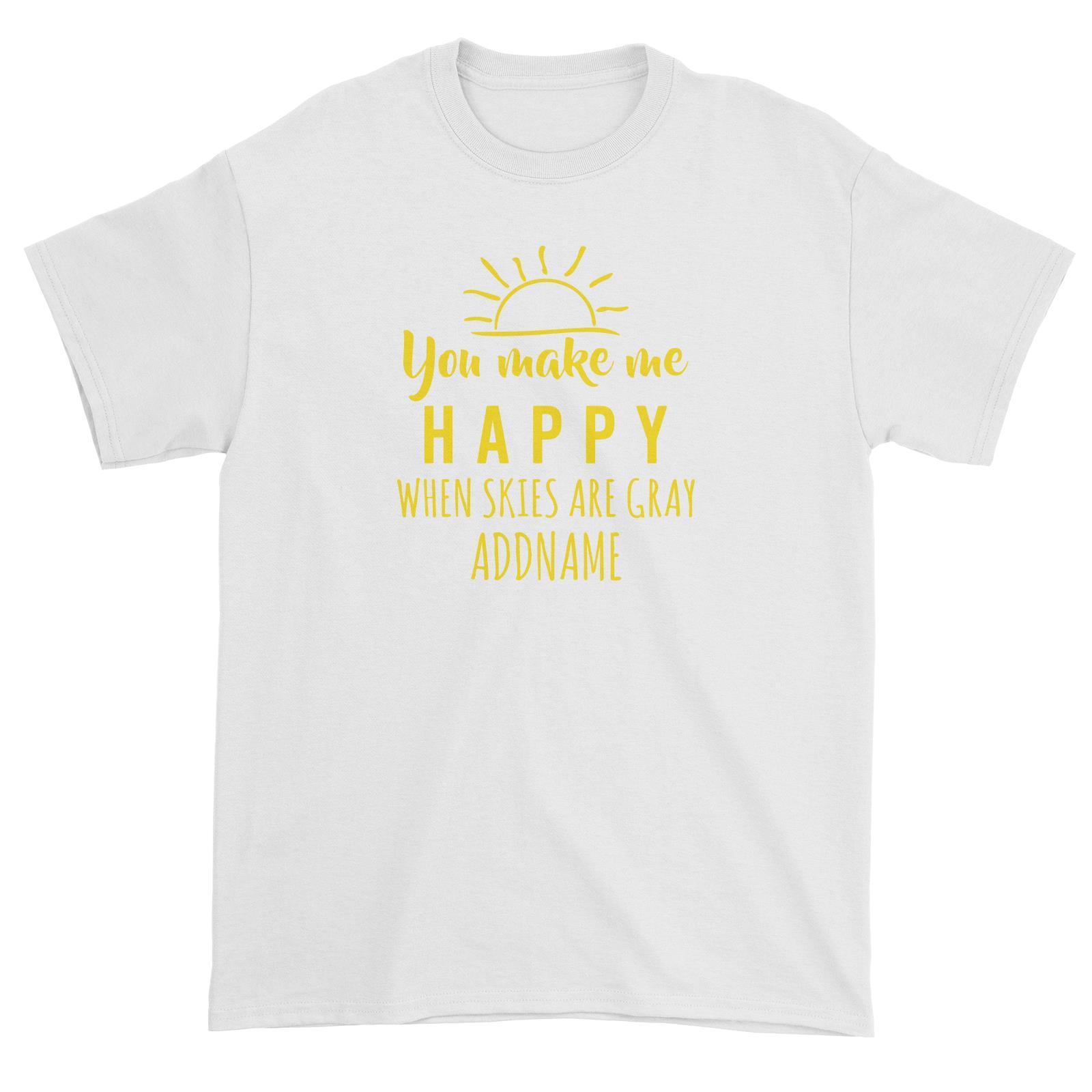 You make me happy when skies are gray Unisex T-Shirt