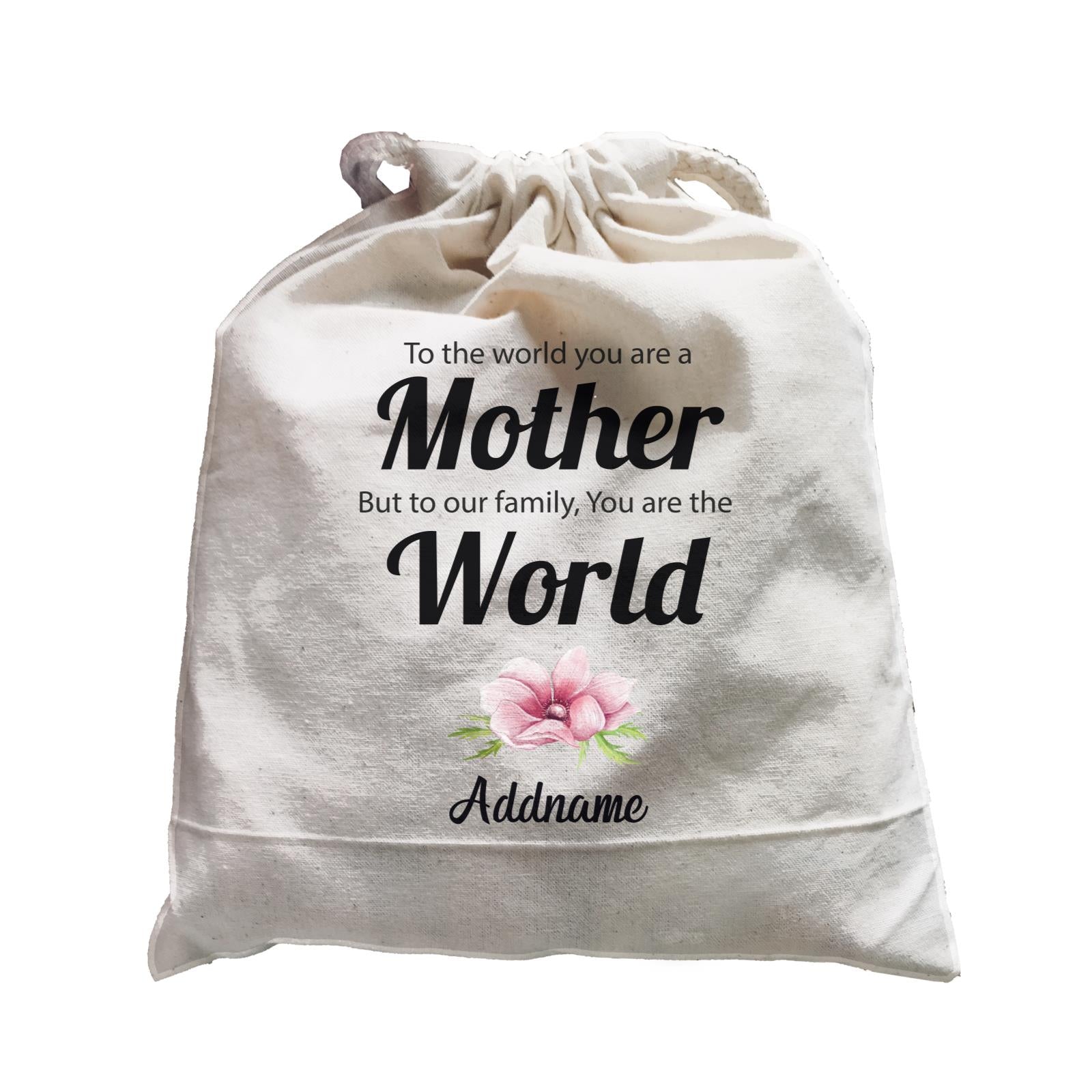 Sweet Mom Quotes 1 To The World You Are A Mother But To Our Family, You Are The World Addname Satchel