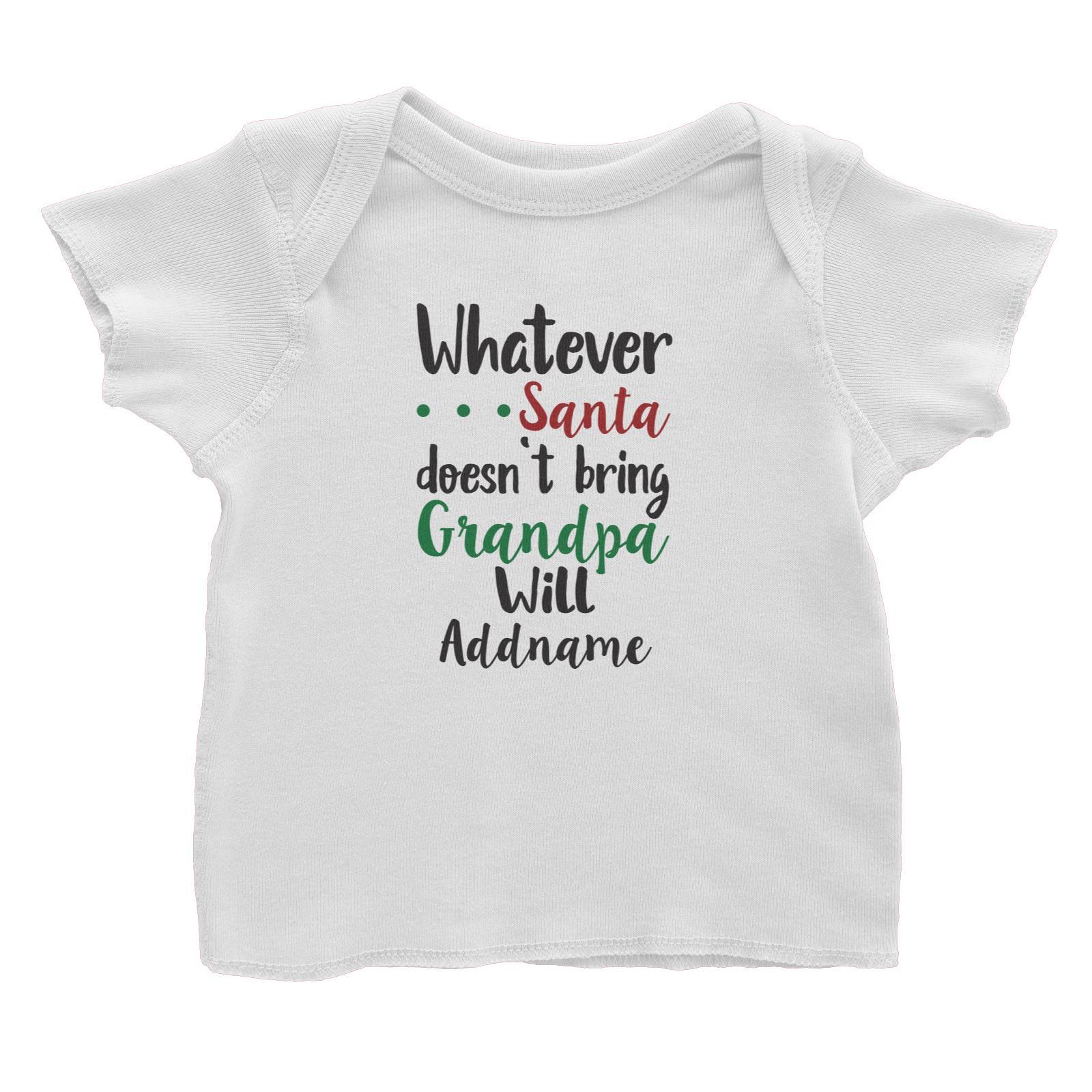 Xmas Whatever Santa Doesn't Bring Grandpa Will Baby T-Shirt