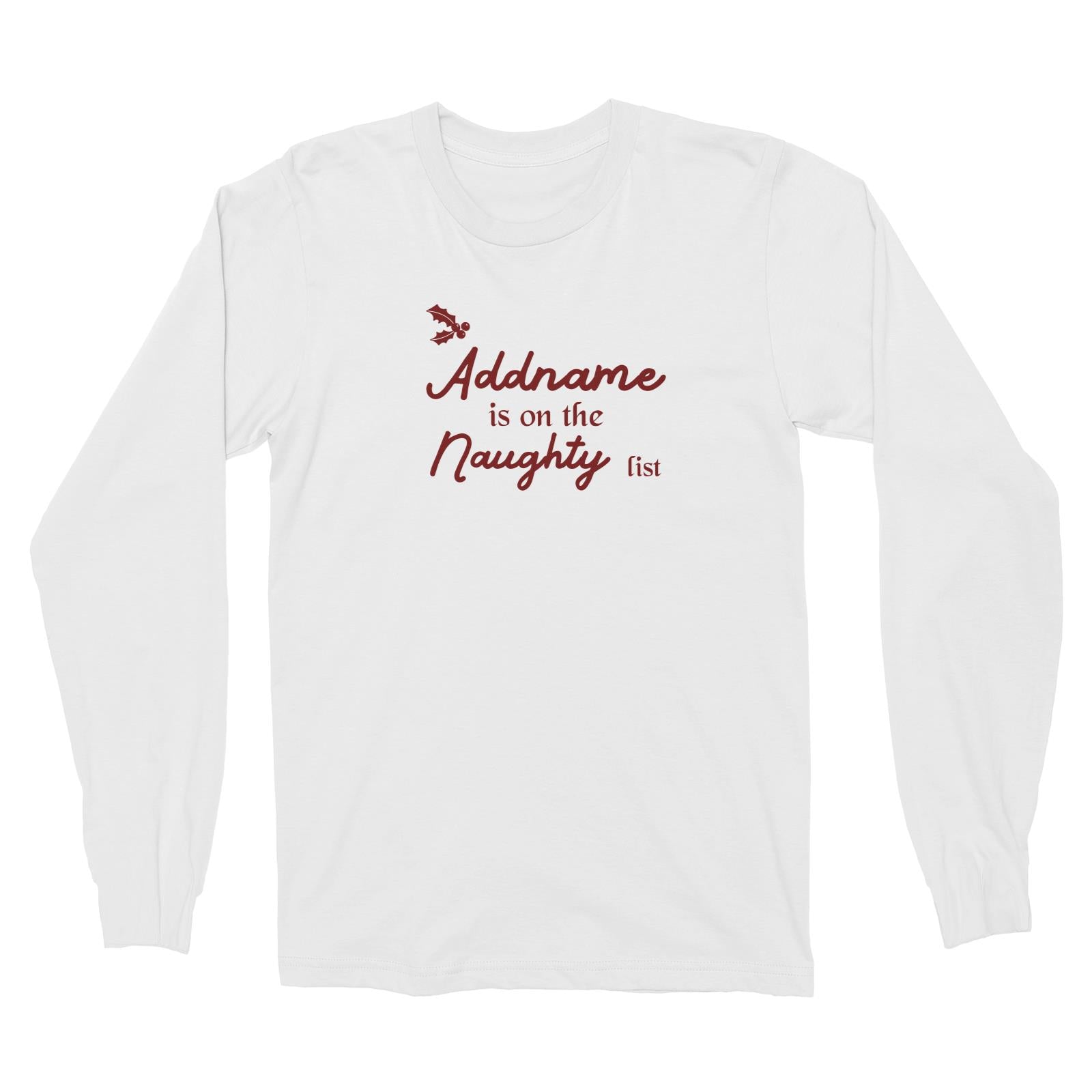 Christmas Addname Is On The Naughty List Long Sleeve Unisex T-Shirt