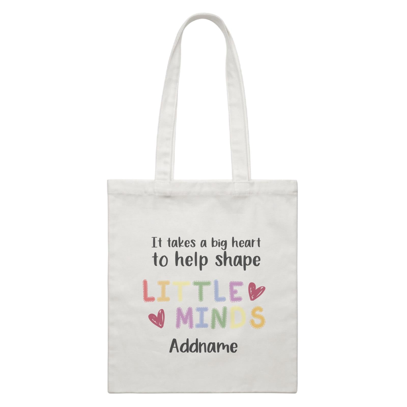 Teacher Quotes 2 It Takes A Big Heart To Help Shape Little Minds Addname White Canvas Bag