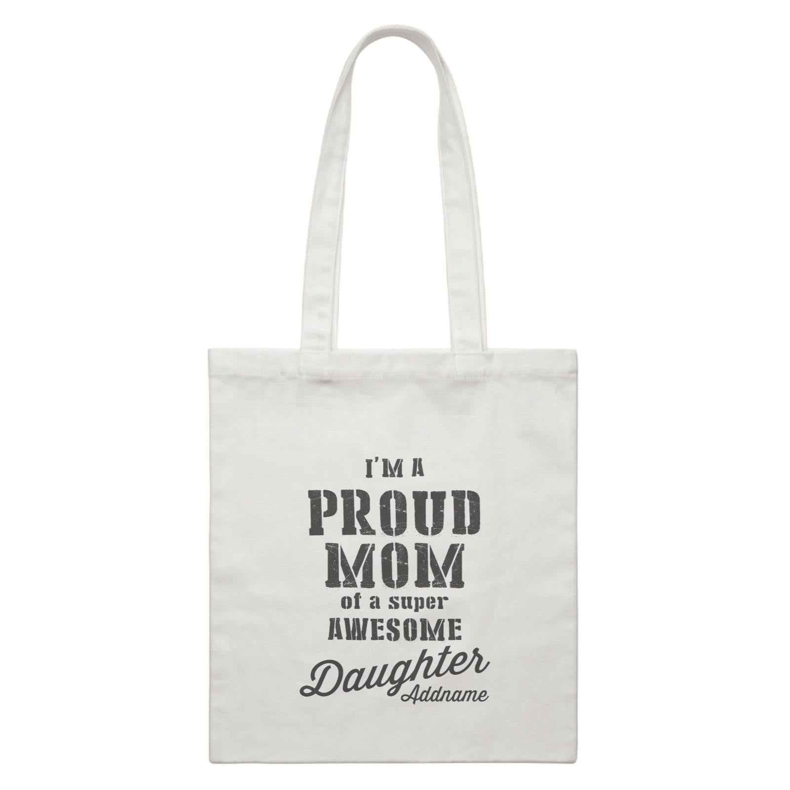 Proud Family Im A Proud Mom Of A Super Awesome Daughter Addname White Canvas Bag