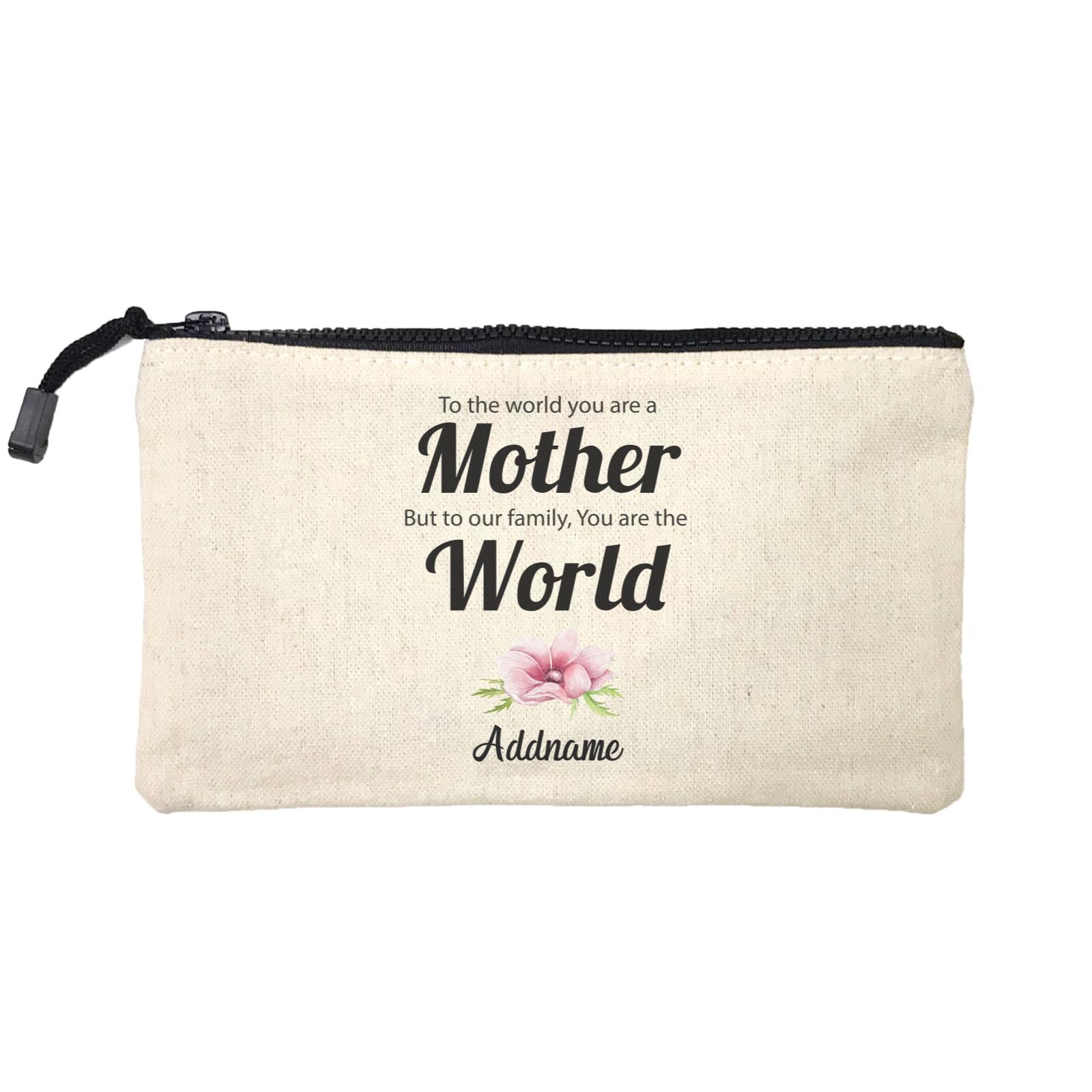 Sweet Mom Quotes 1 To The World You Are A Mother But To Our Family, You Are The World Addname Mini Accessories Stationery Pouch