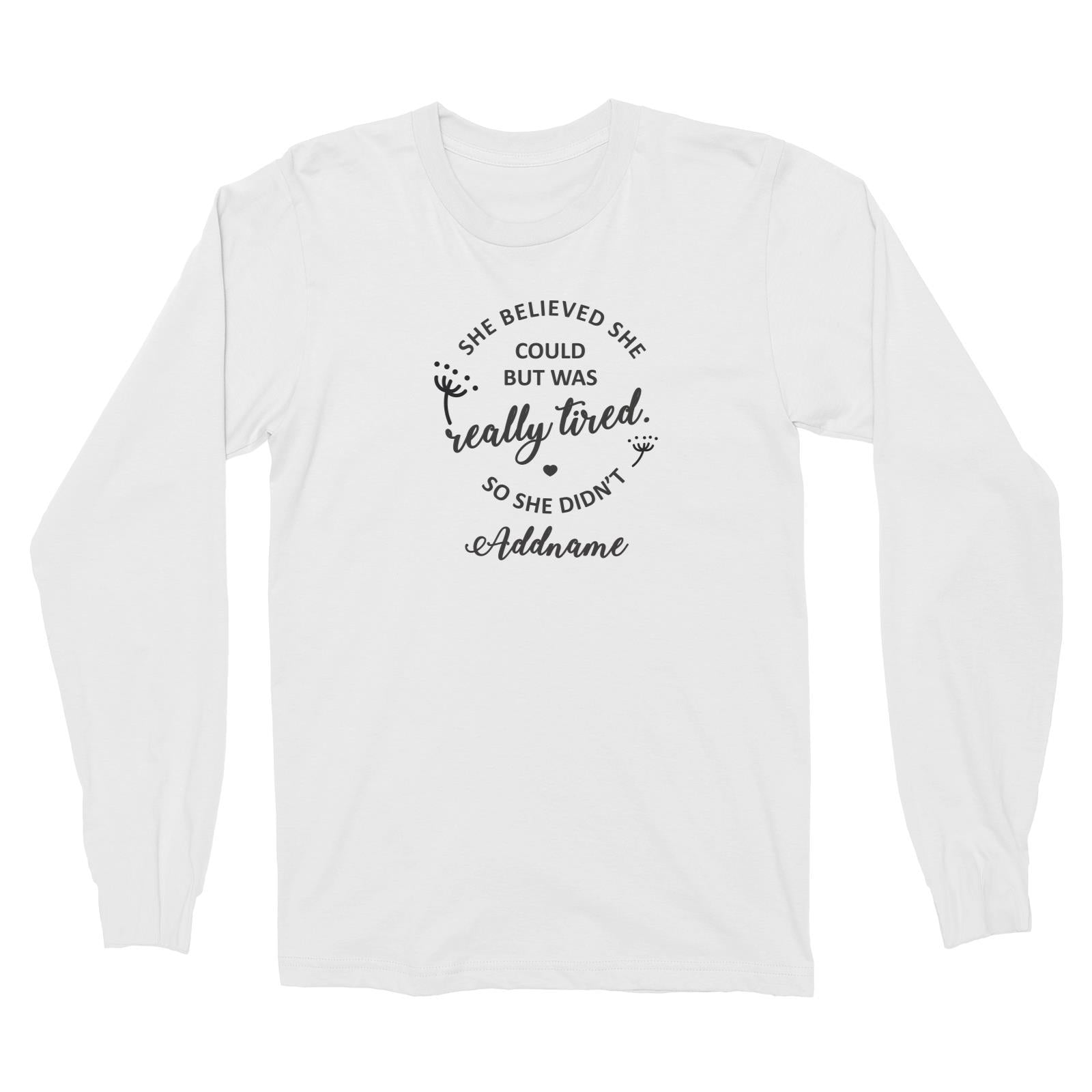 Funny Mom Quotes She Believed She Could But Was Really Tired So She Didnt Addname Long Sleeve Unisex T-Shirt
