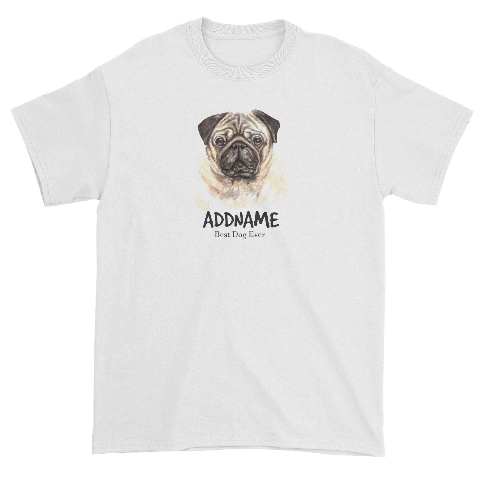 Watercolor Dog Pug Dog Best Dog Ever Addname Unisex T-Shirt