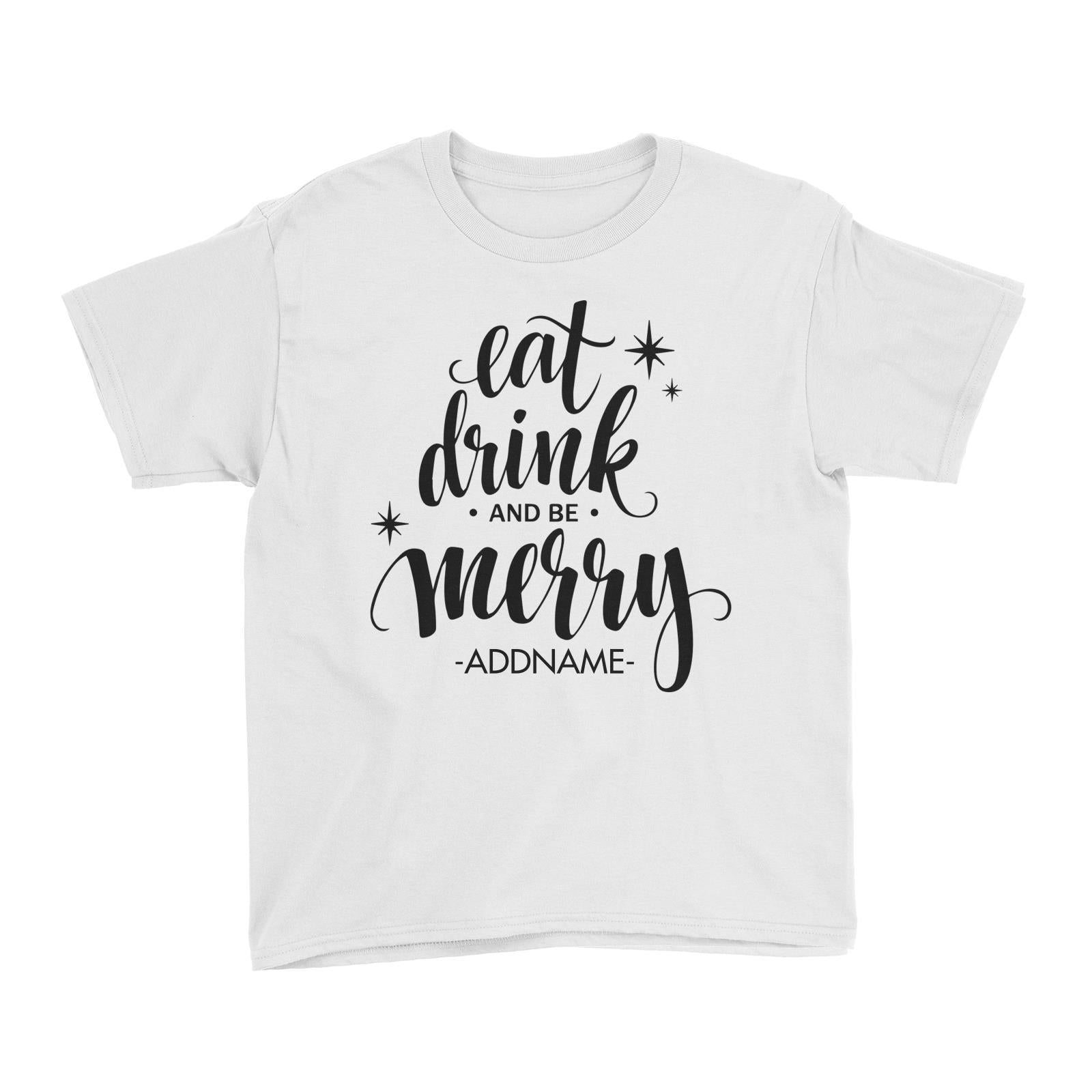 Eat Drink and Be Merry Addname Kid's T-Shirt Christmas Personalizable Designs Lettering