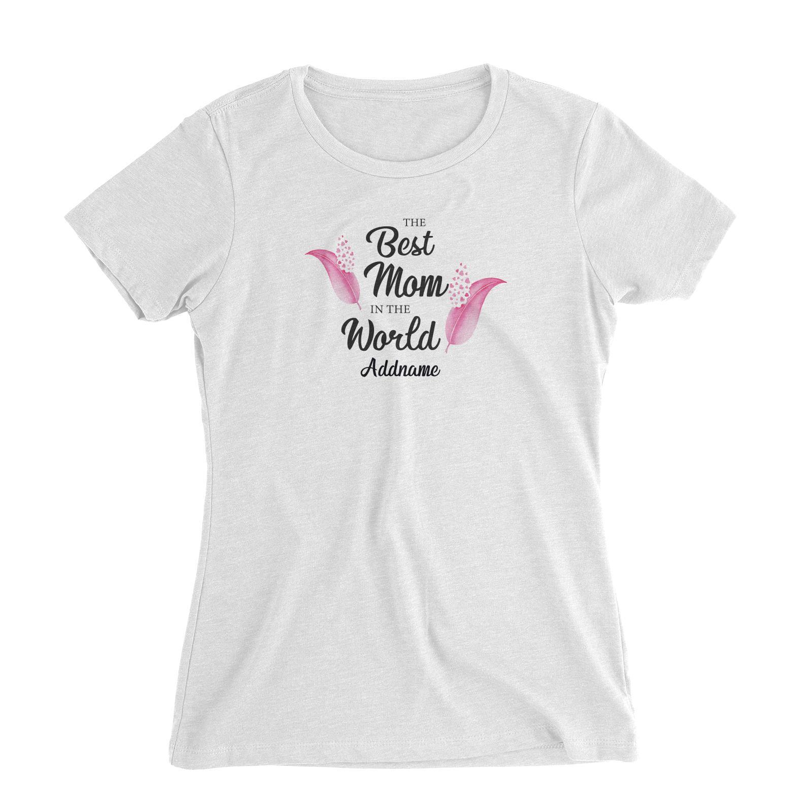 Sweet Mom Quotes 1 Love Feathers The Best Mom In The World Addname Women's Slim Fit T-Shirt