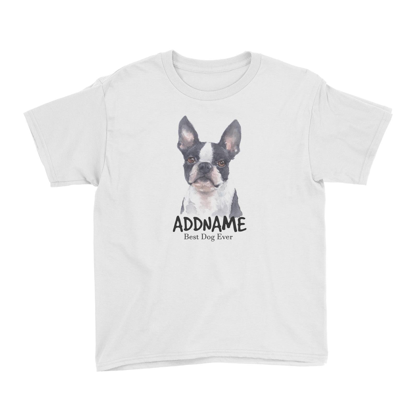Watercolor Dog Boston Terrier Front Best Dog Ever Addname Kid's T-Shirt