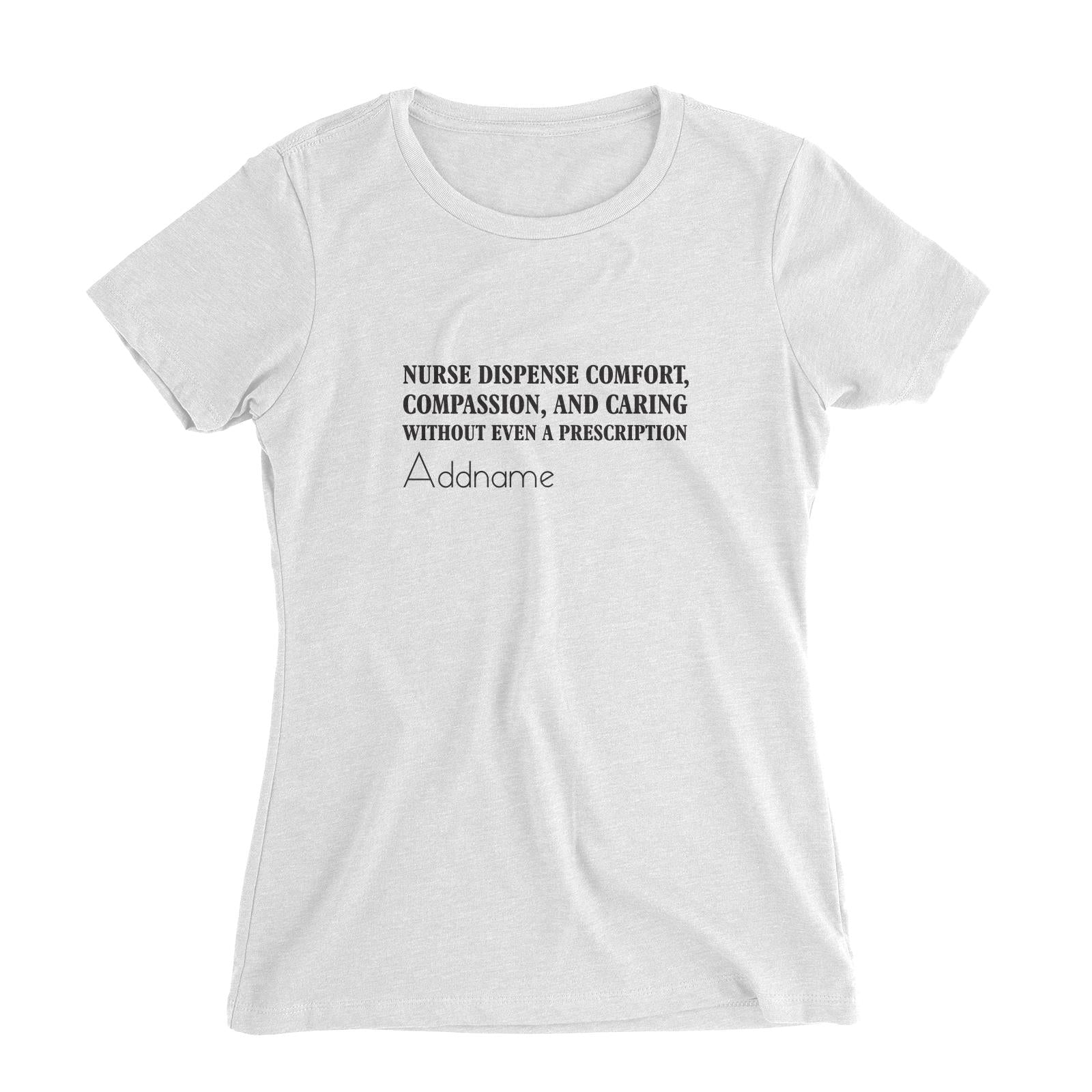 Nurse Dispense Comfort, Compassion, And Caring Without Even A Prescription Women's Slim Fit T-Shirt