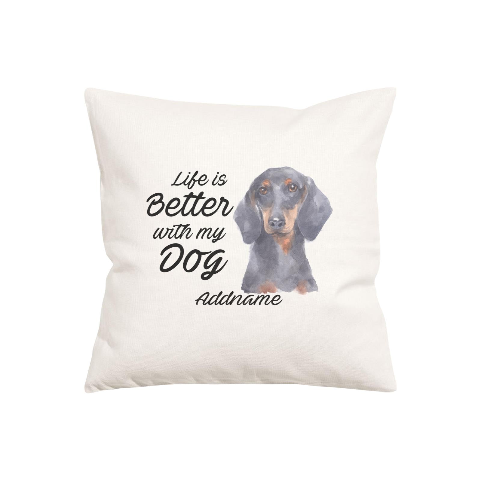 Watercolor Life is Better With My Dog Dachshund Addname Pillow Cushion