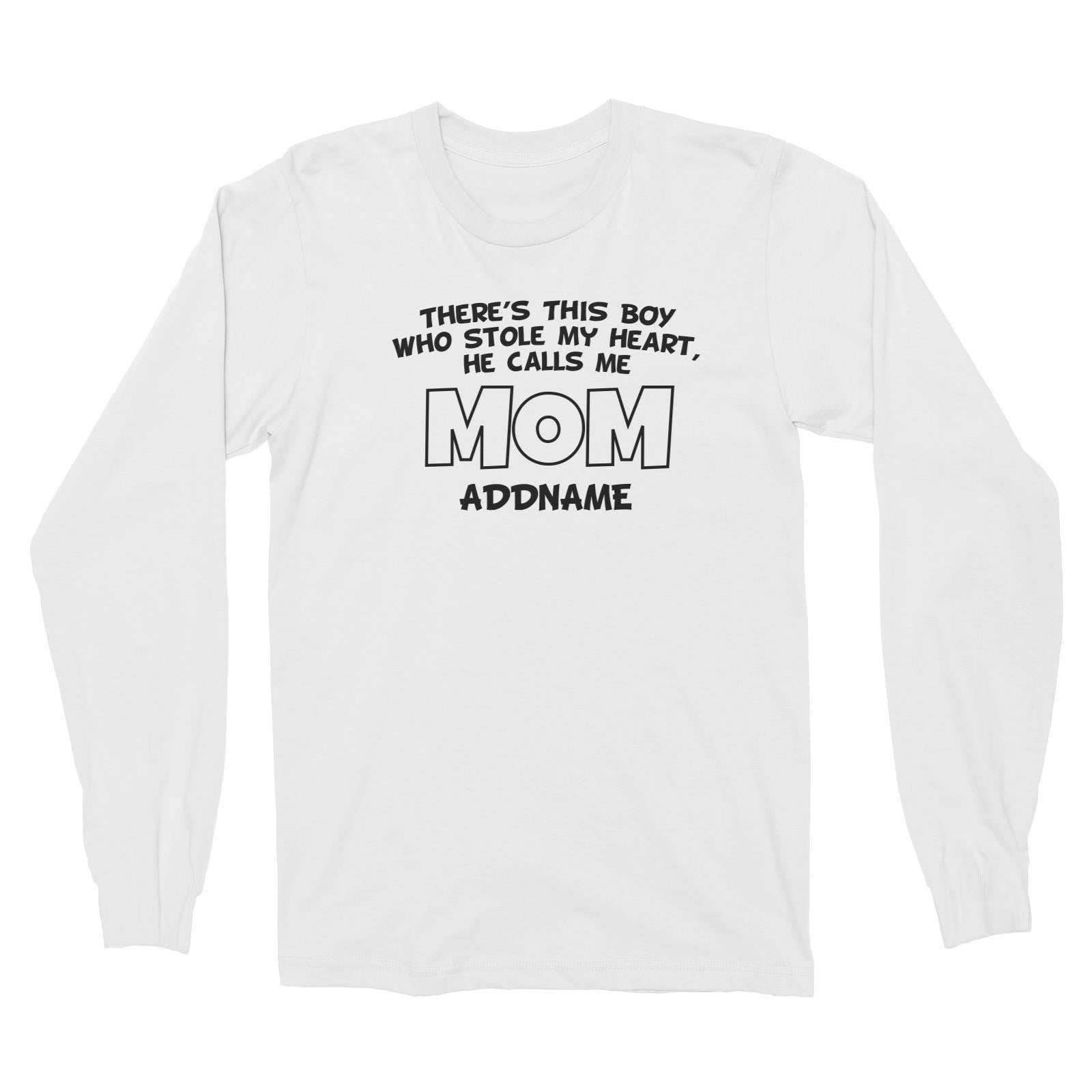 Theres This Boy Who Stole My Heart He Calls Me Mom Long Sleeve Unisex T-Shirt