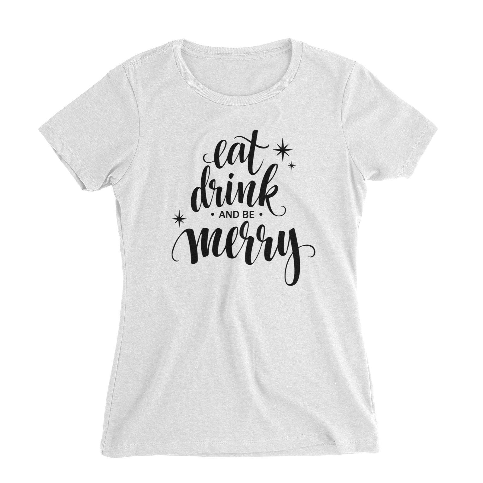 Eat Drink and Be Merry Women's Slim Fit T-Shirt Christmas Lettering