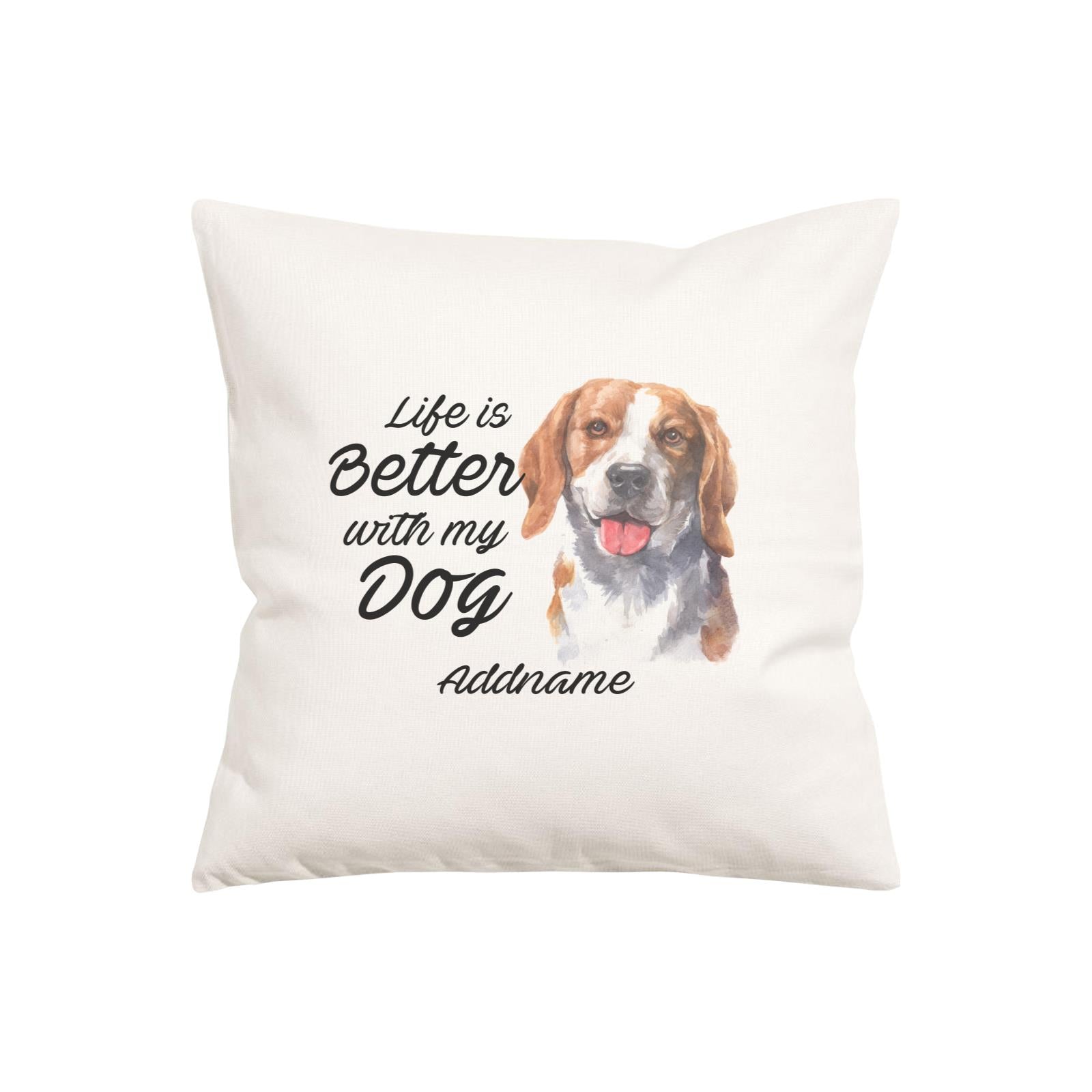 Watercolor Life is Better With My Dog Beagle Smile Addname Pillow Cushion