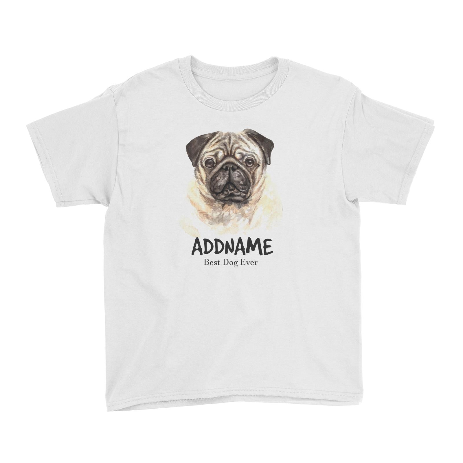 Watercolor Dog Pug Dog Best Dog Ever Addname Kid's T-Shirt