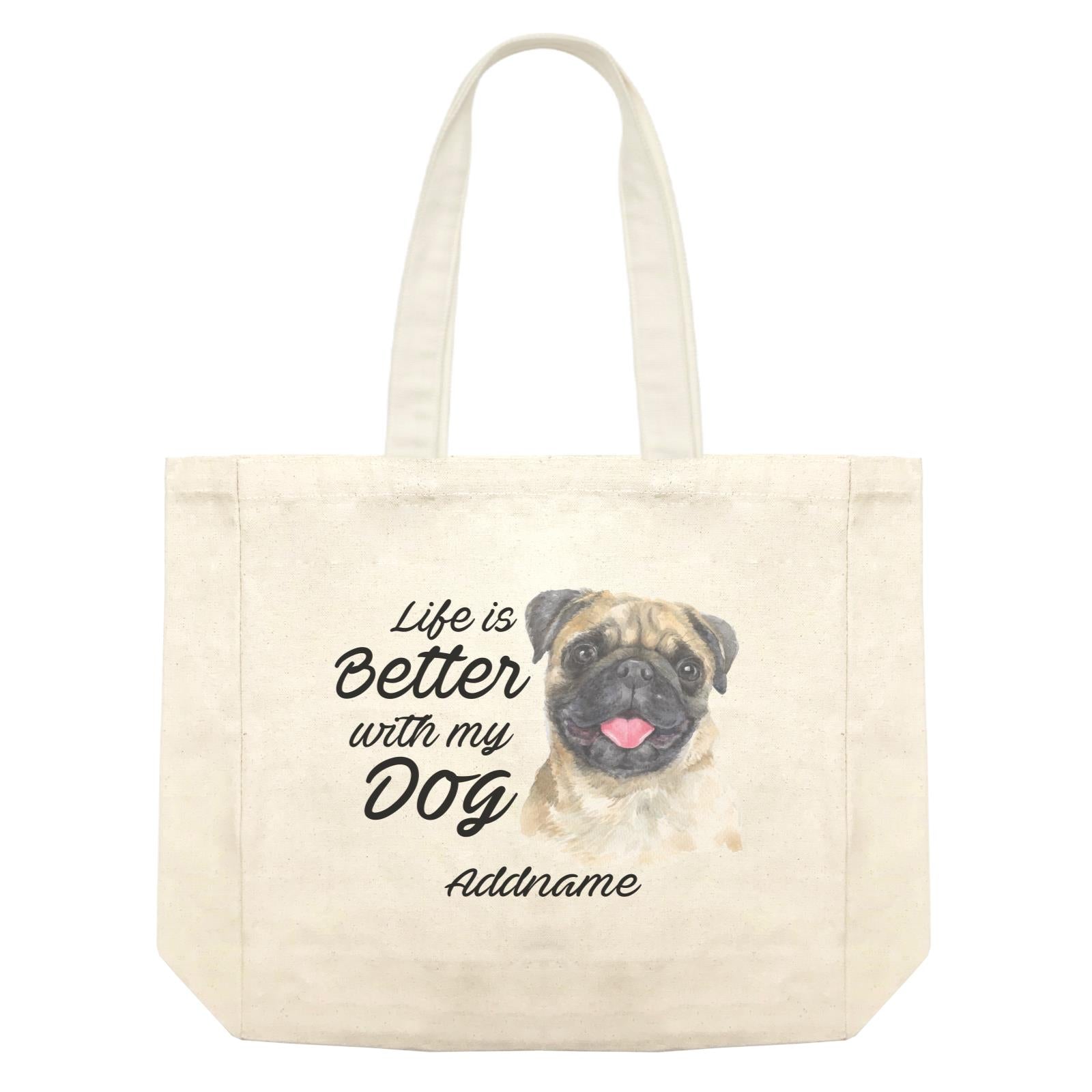 Watercolor Life is Better With My Dog Pug Addname Shopping Bag