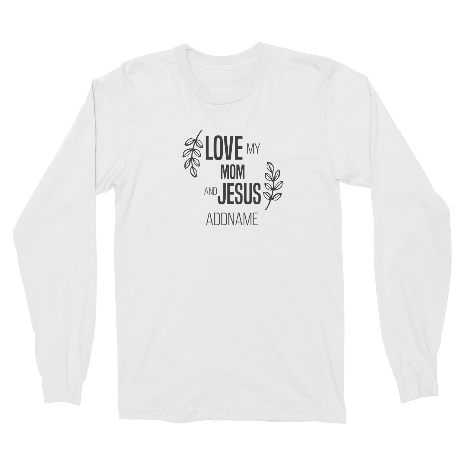 Christian Series Love My Mom And Jesus Addname Long Sleeve Unisex T-Shirt
