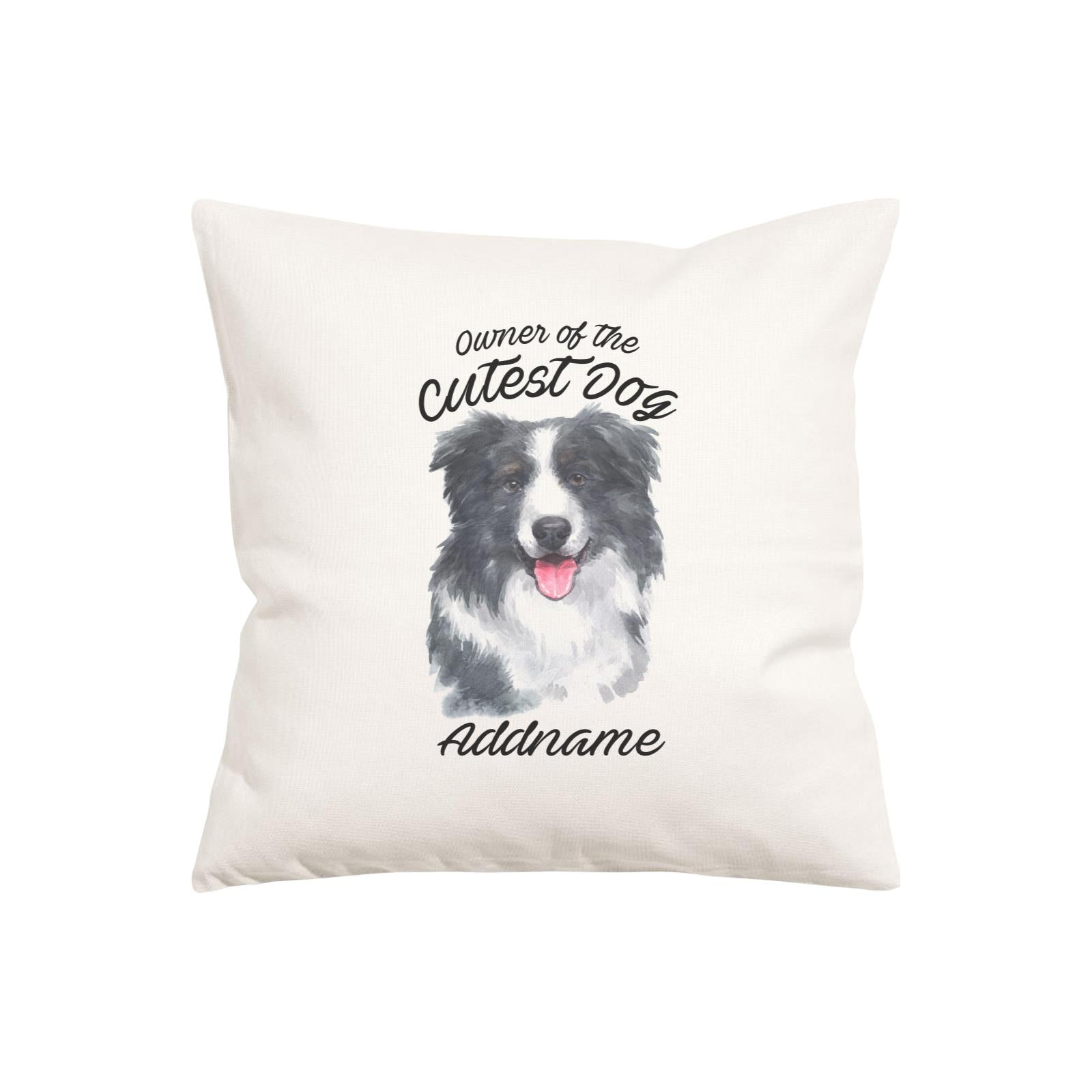 Watercolor Dog Owner Of The Cutest Dog Border Collie Addname Pillow Cushion
