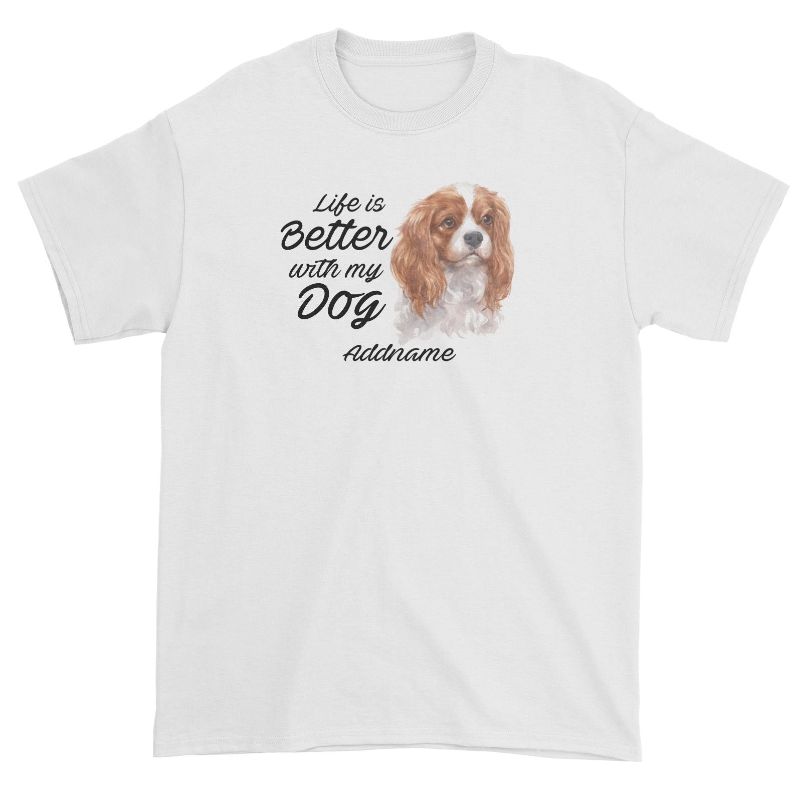 Watercolor Life is Better With My Dog King Charles Spaniel Addname Unisex T-Shirt