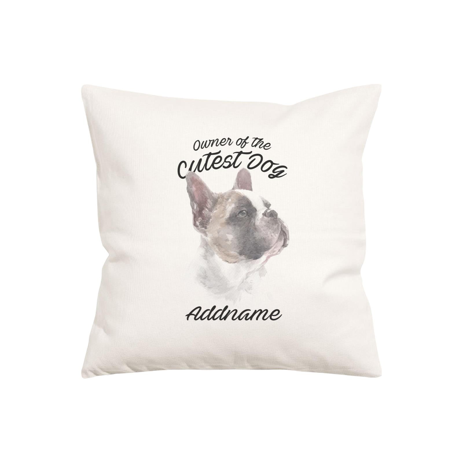 Watercolor Dog Owner Of The Cutest Dog French Bulldog Addname Pillow Cushion