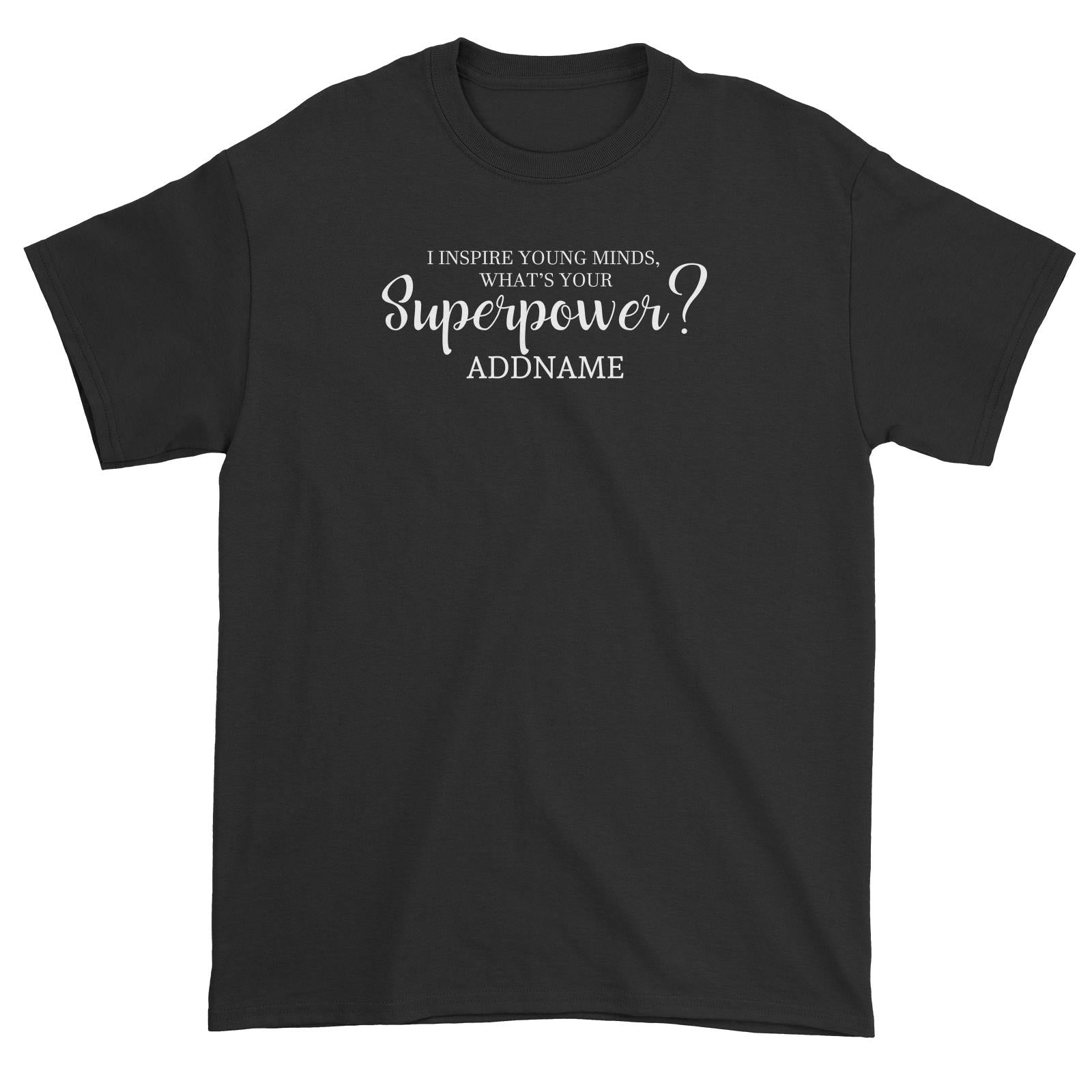 Super Teachers I Inspire Young Minds What's Your Superpower Addname Unisex T-Shirt