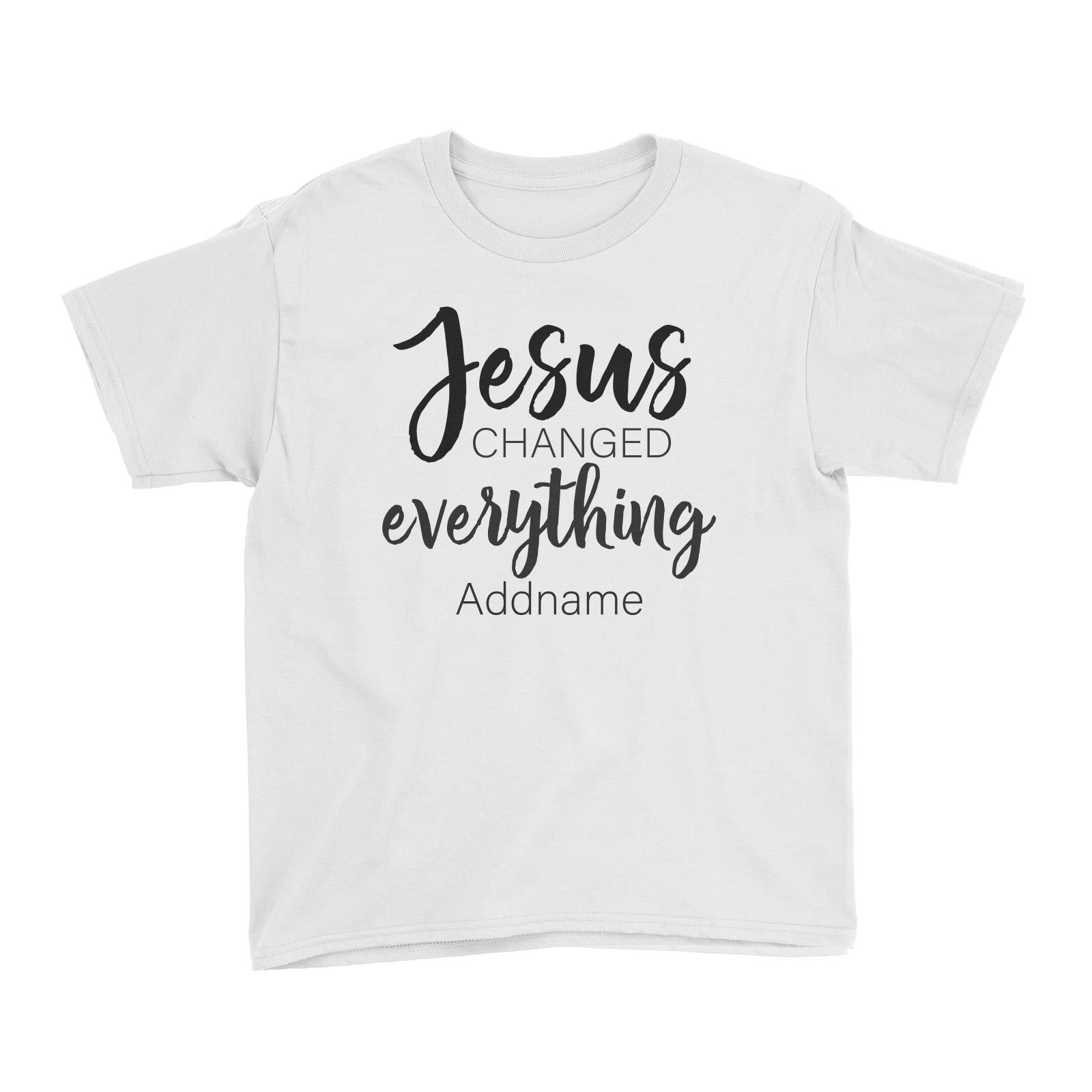 Christian Series Jesus Changed Everthing Addname Kid's T-Shirt