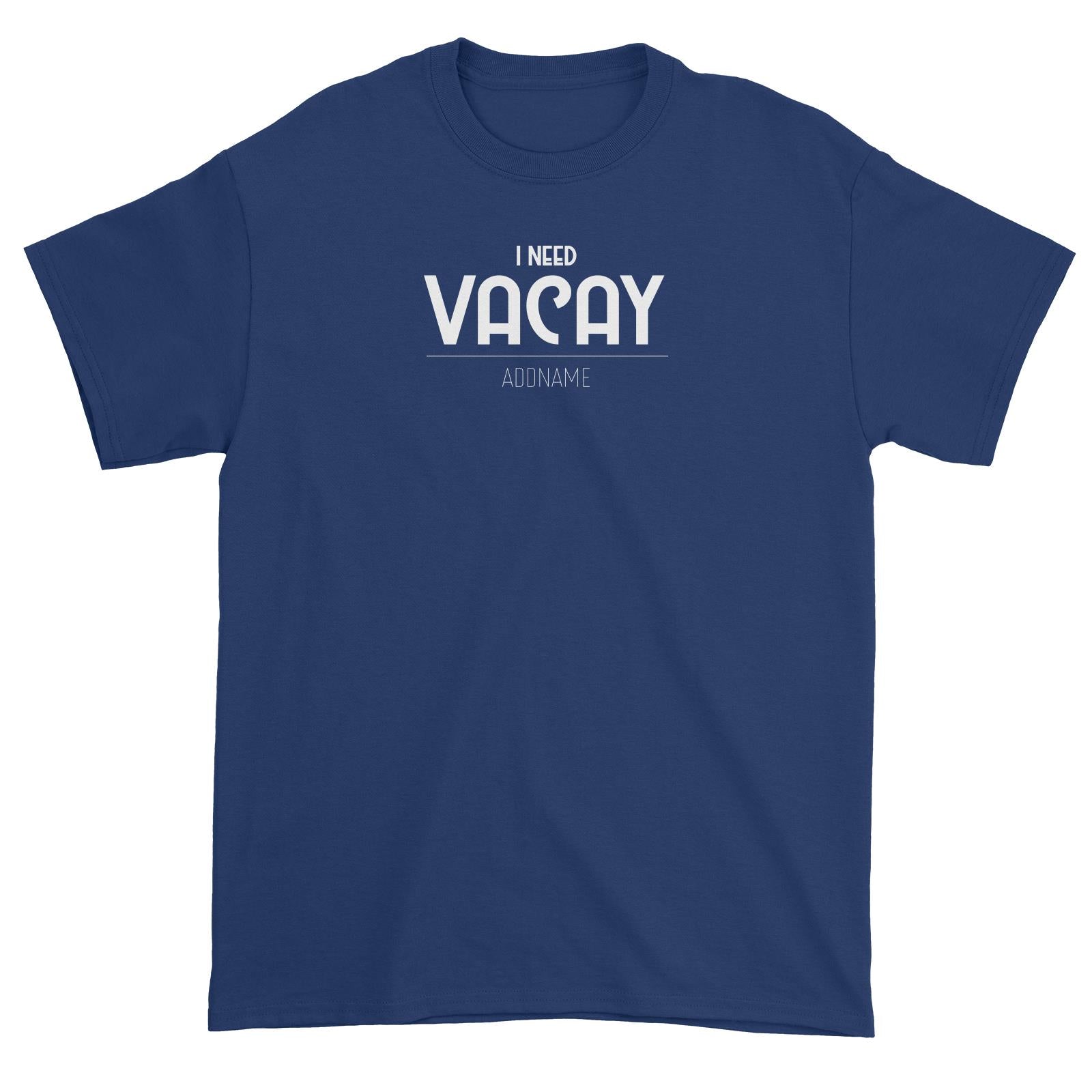 I Need Vacay Unisex T-Shirt