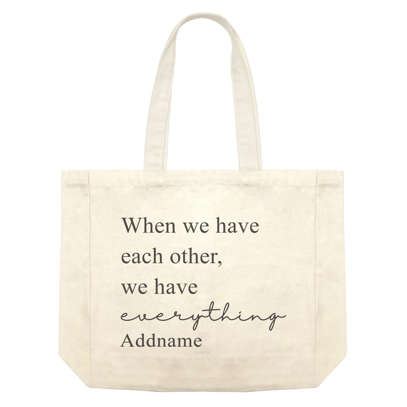 Family Is Everythings Quotes When We Have Each Other,We Have Everthing Addname Shopping Bag