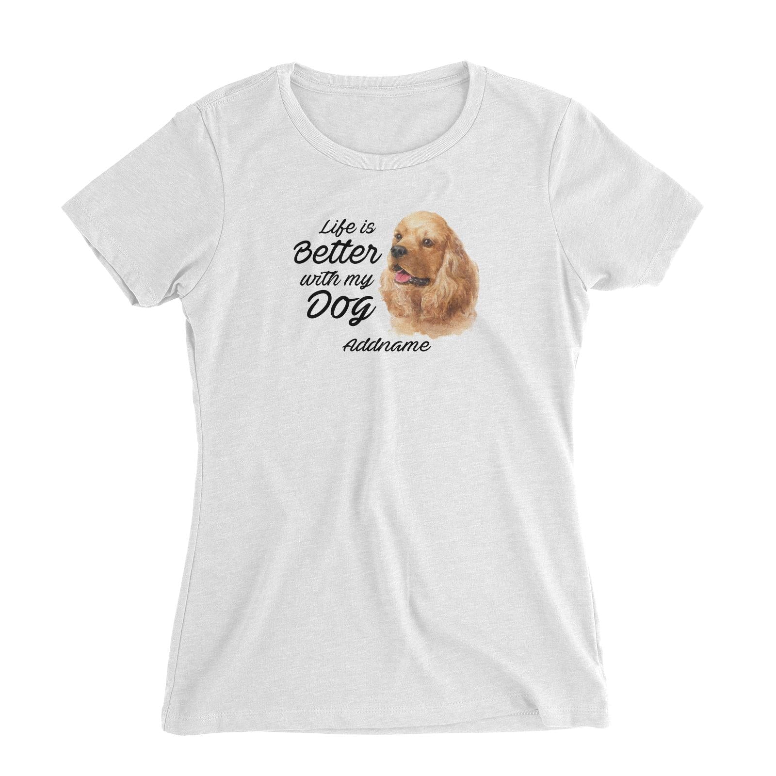 Watercolor Life is Better With My Dog Cocker Spaniel Addname Women's Slim Fit T-Shirt