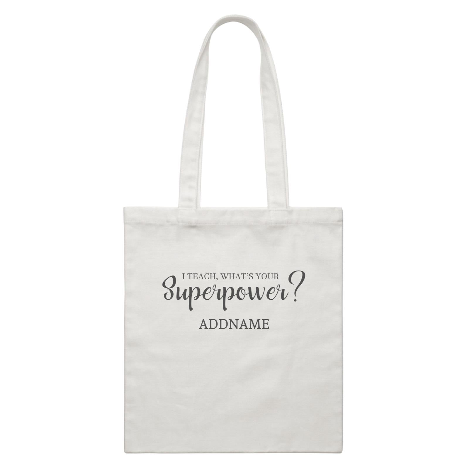 Super Teachers I Teach What's Your Superpower Addname White Canvas Bag