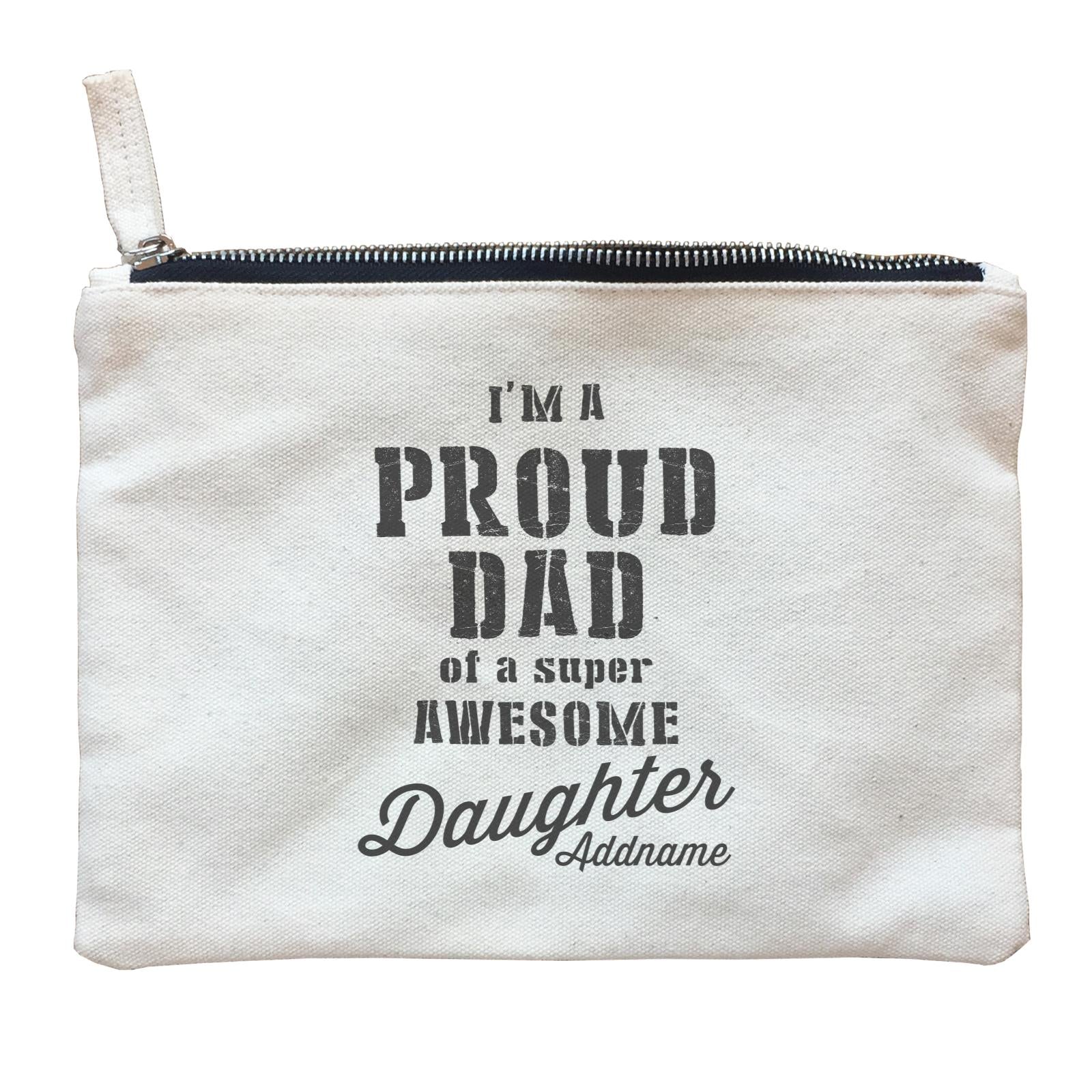 Proud Family Im A Proud Dad Of A Super Awesome Daughter Addname Zipper Pouch