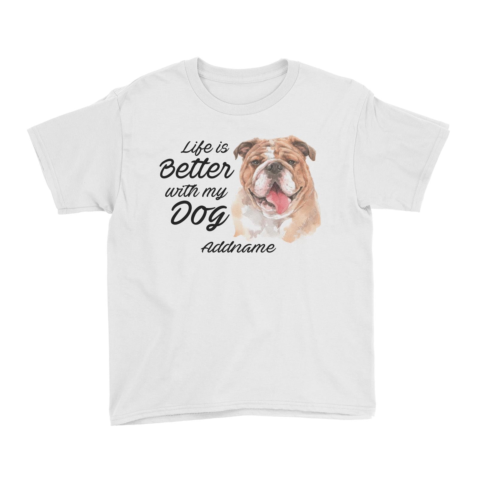 Watercolor Life is Better With My Dog Bulldog Addname Kid's T-Shirt