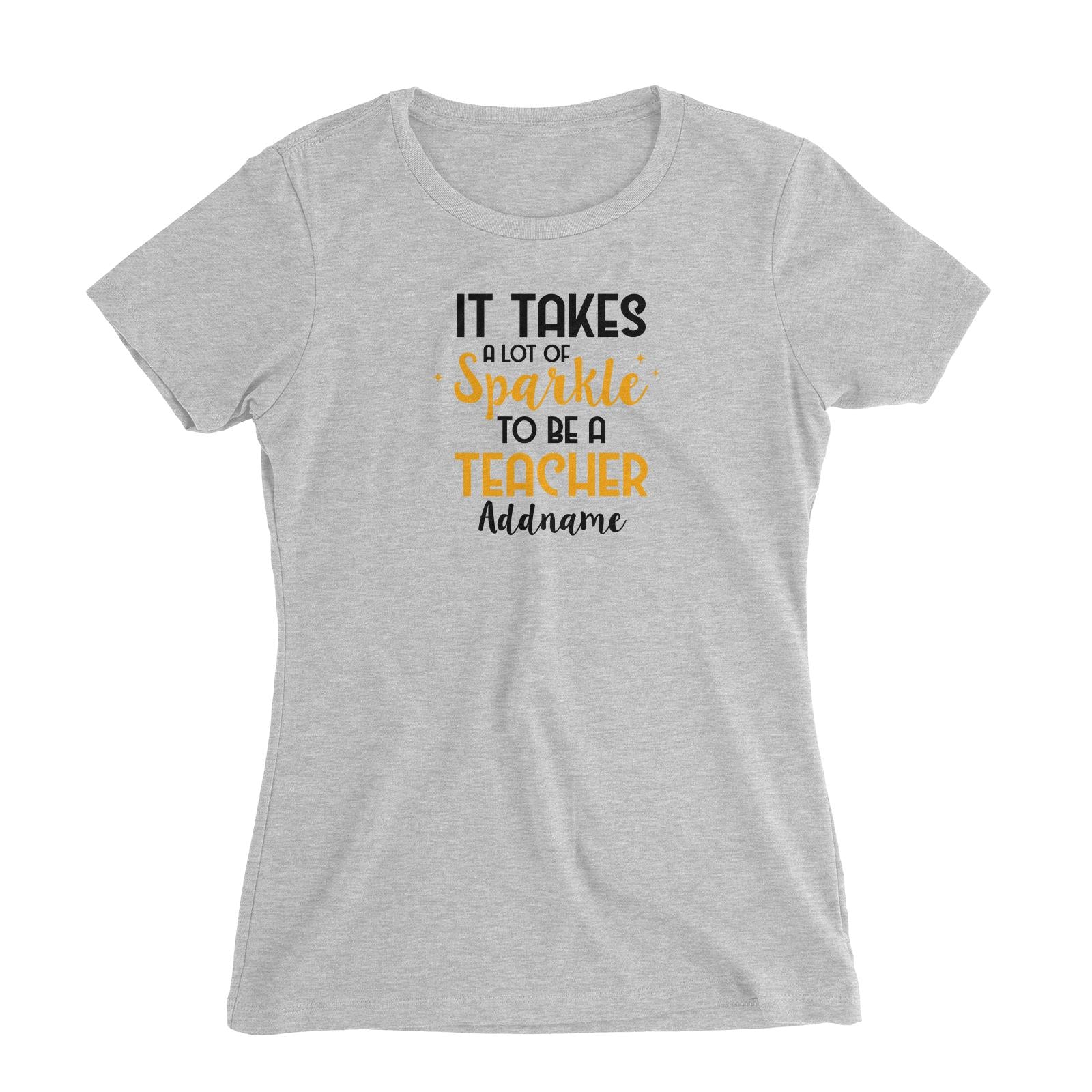 Typography Series - It Takes A Lot Of Sparkle To Be A Teacher Women's Slim Fit T-Shirt