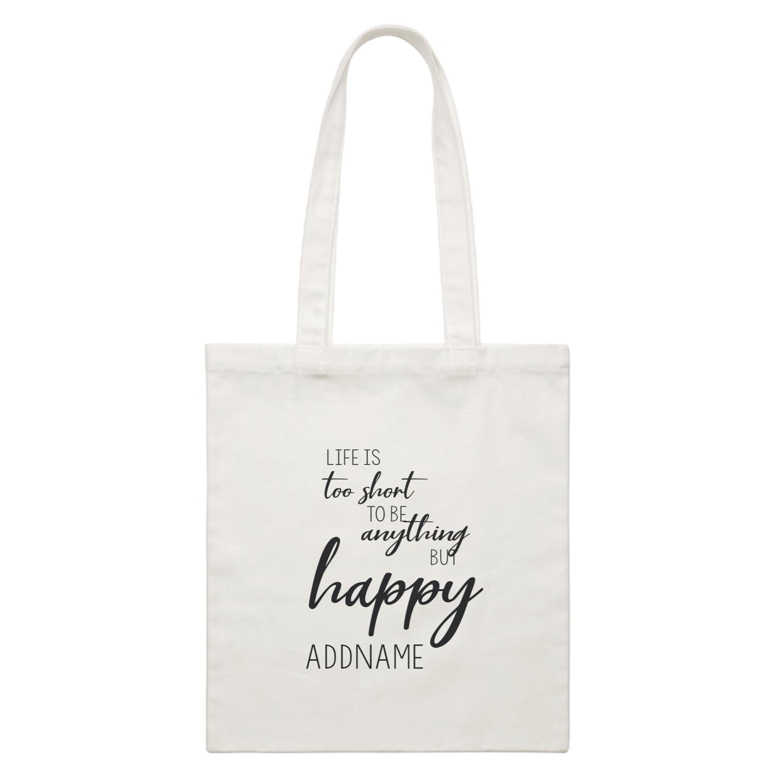 Inspiration Quotes Life Is Too Short To Be Anything But Happy Addname White Canvas Bag