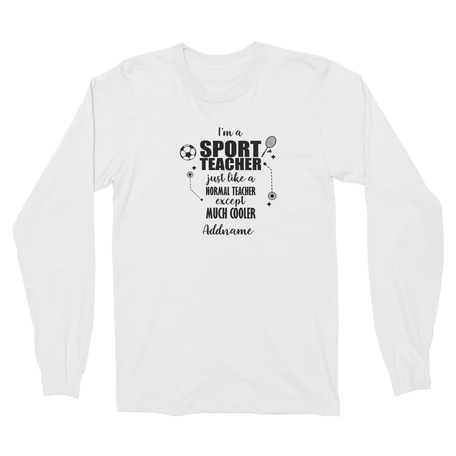 Subject Teachers 3 I'm A Sport Teacher Addname Long Sleeve Unisex T-Shirt