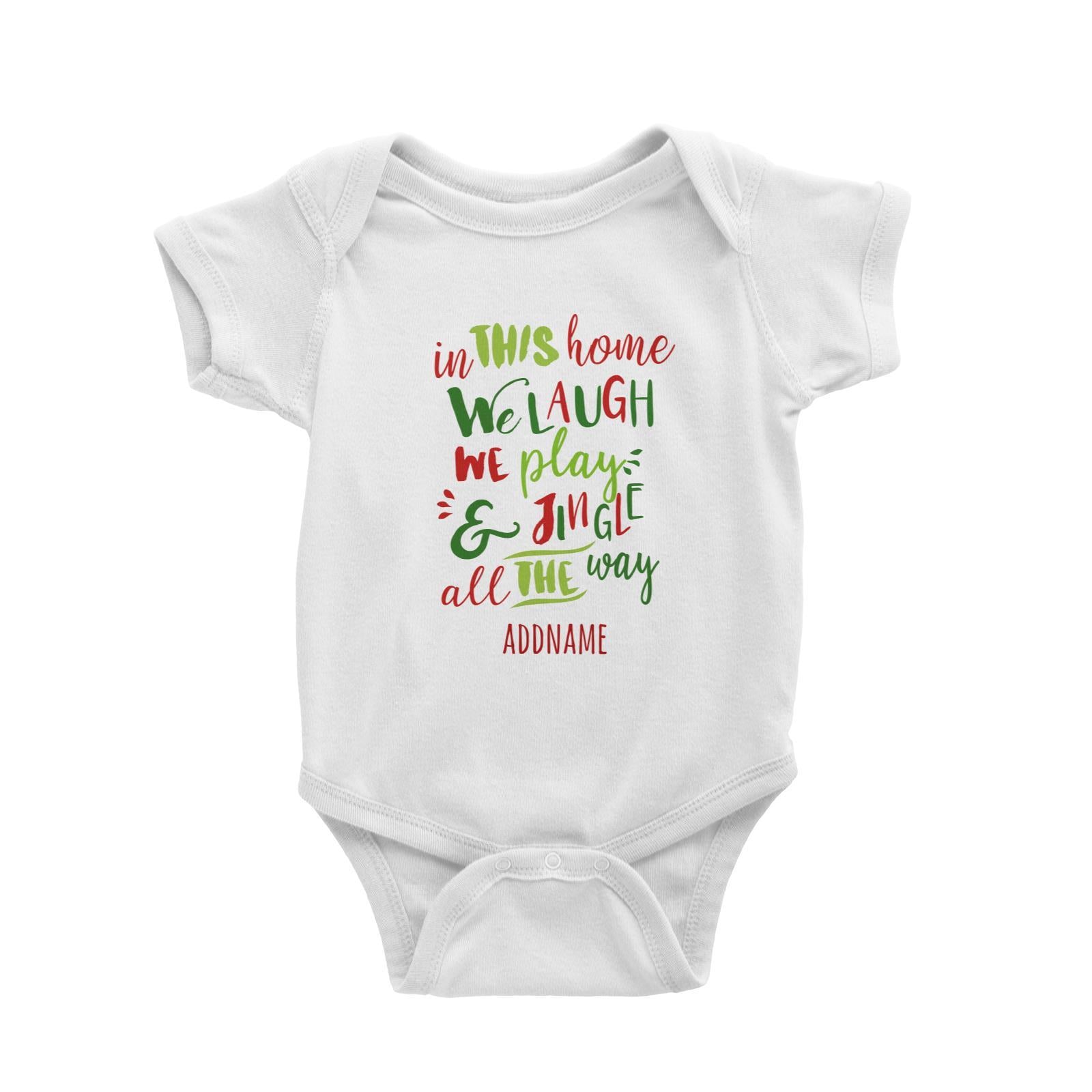 In This Home We Laugh, We Play & Jingle All The Way Lettering Addname Baby Romper Christmas Matching Family Personalizable