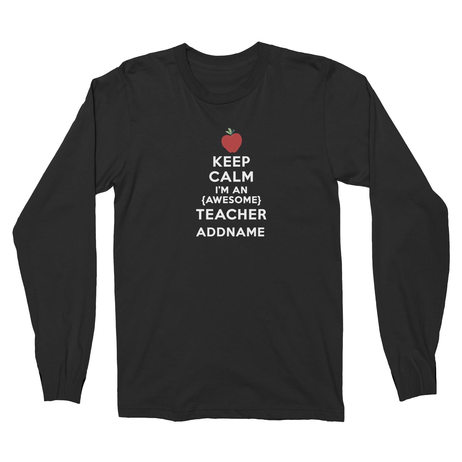 Teacher Quotes Keep Calm I'm An Awesome Teacher Addname Long Sleeve Unisex T-Shirt