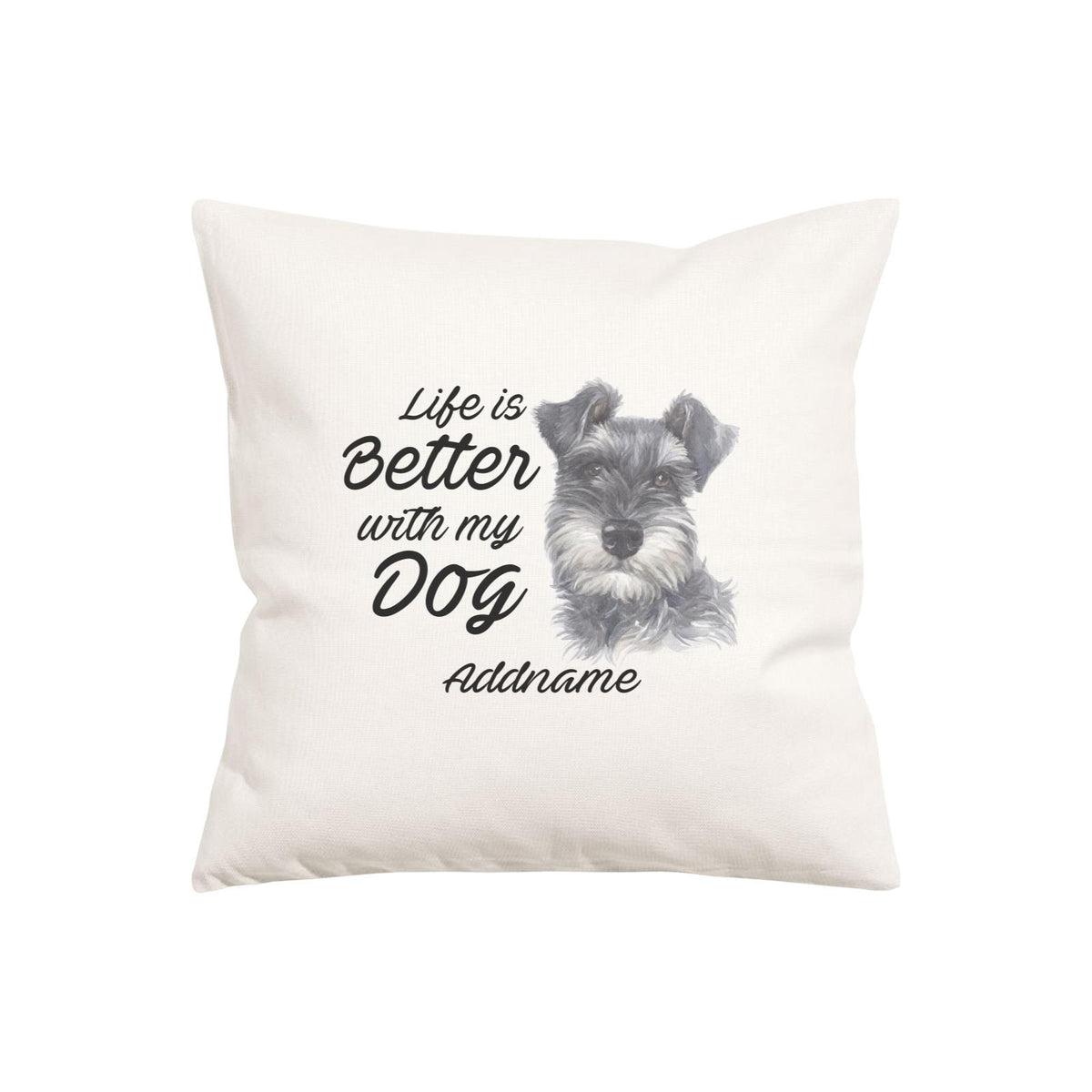 Watercolor Life is Better With My Dog Schnauzer Black Addname Pillow Cushion