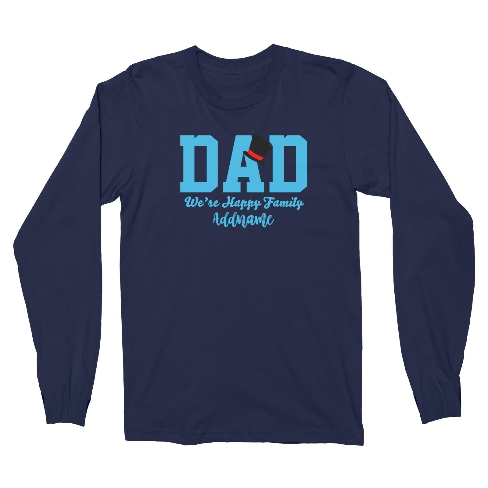 Dad We Are Happy Family Long Sleeve Unisex T-Shirt