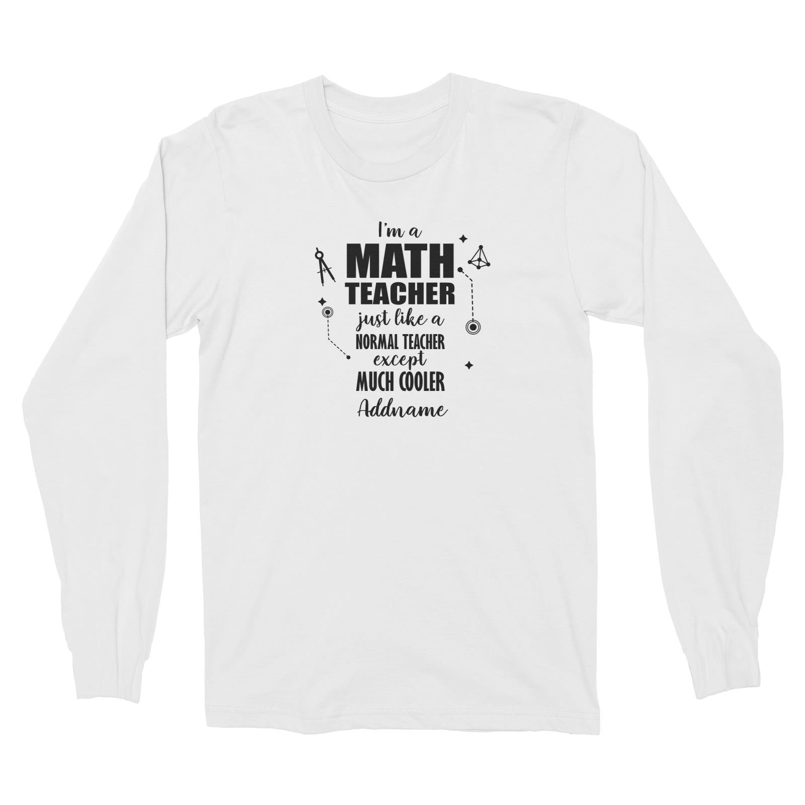Subject Teachers 1 I'm A Math Teacher Addname Long Sleeve Unisex T-Shirt
