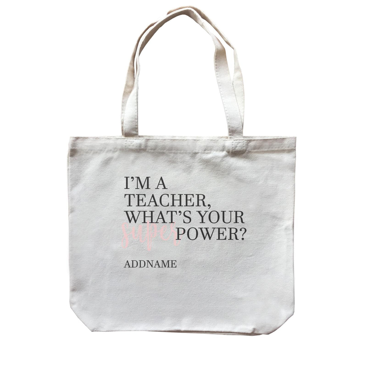 Super Teachers Pink I'm A teacher What's Your Superpower Addname Canvas Bag