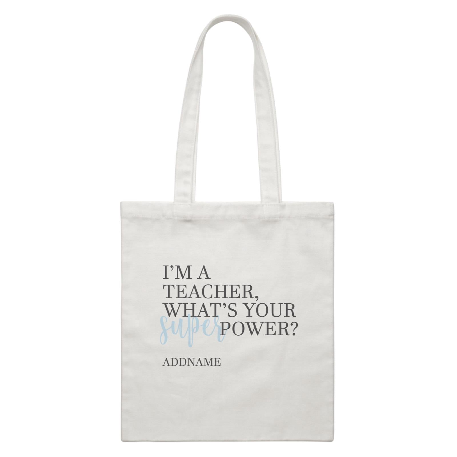 Super Teachers Blue I'm A teacher What's Your Superpower Addname White Canvas Bag